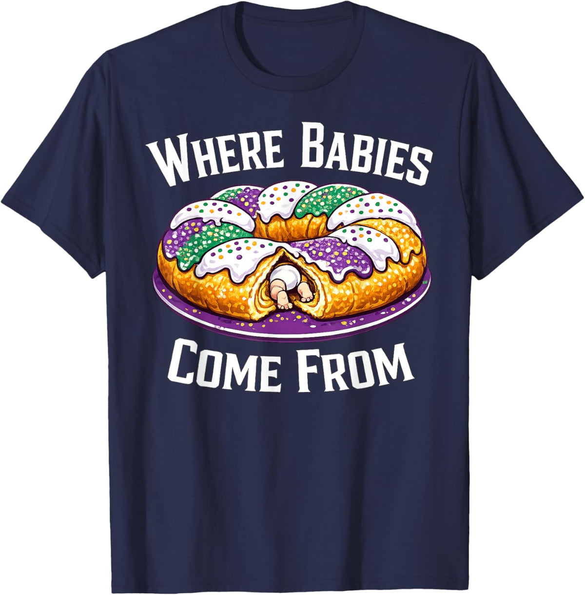 Where Babies Come from King Cake T-Shirt - T-Shirt | Navy