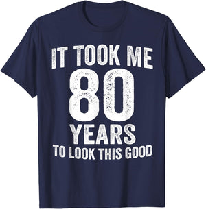 It Took Me 80 Years to Look This Good Funny 80th Birthday T-Shirt - T-Shirt | Navy