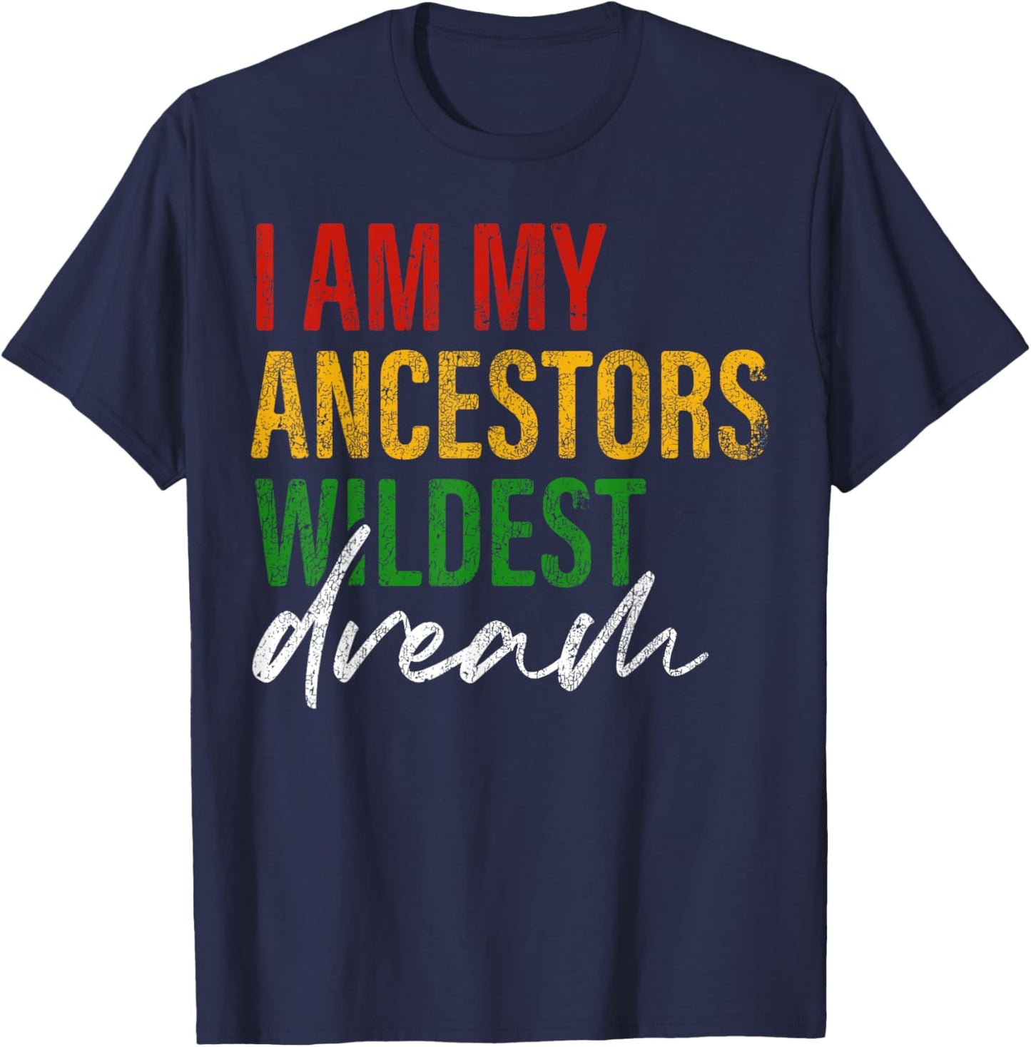 Im My Ancestors Wildest Dream Juneteenth Black History Month T-Shirt - T-Shirt | Navy