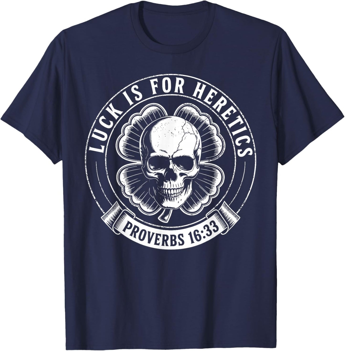 Luck is for Heretics Shamrock Funny Proverbs 16:33 T-Shirt - T-Shirt | Navy