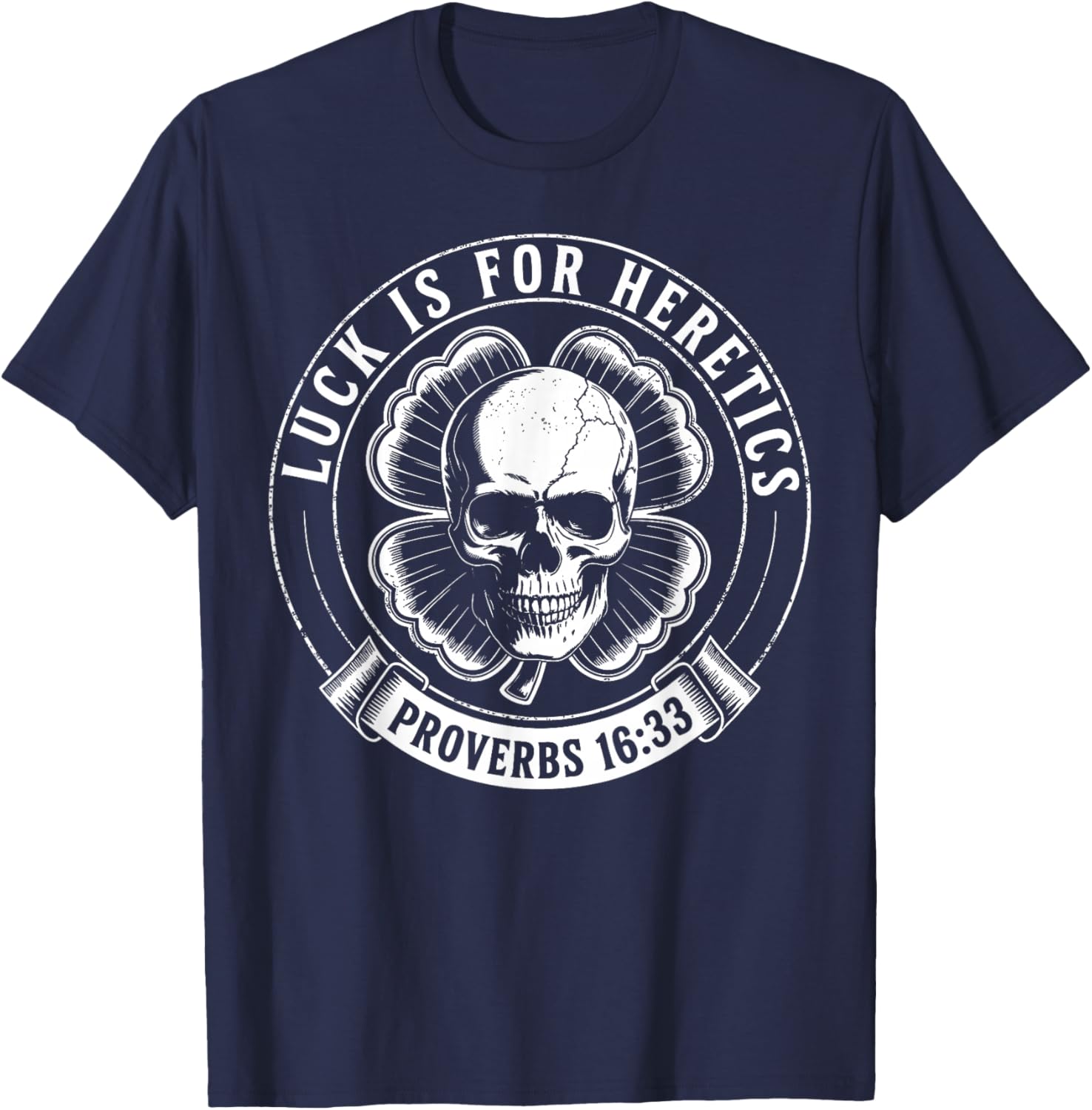 Luck is for Heretics Shamrock Funny Proverbs 16:33 T-Shirt - T-Shirt | Navy