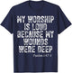 Psalm 147:3 My Worship is Loud Because Wounds were Deep T-Shirt - T-Shirt | Navy