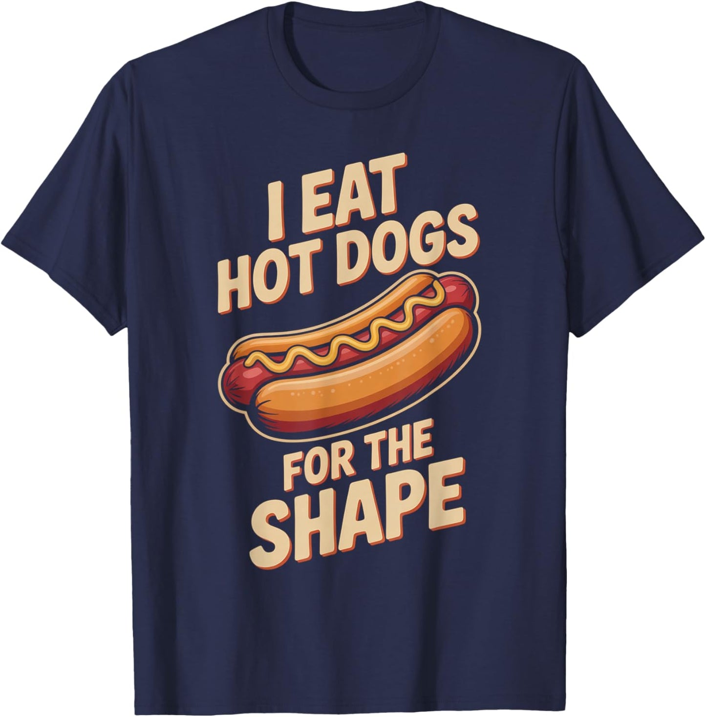 I Eat Hot Dogs for The Shape Funny Hotdog T-Shirt - T-Shirt | Navy