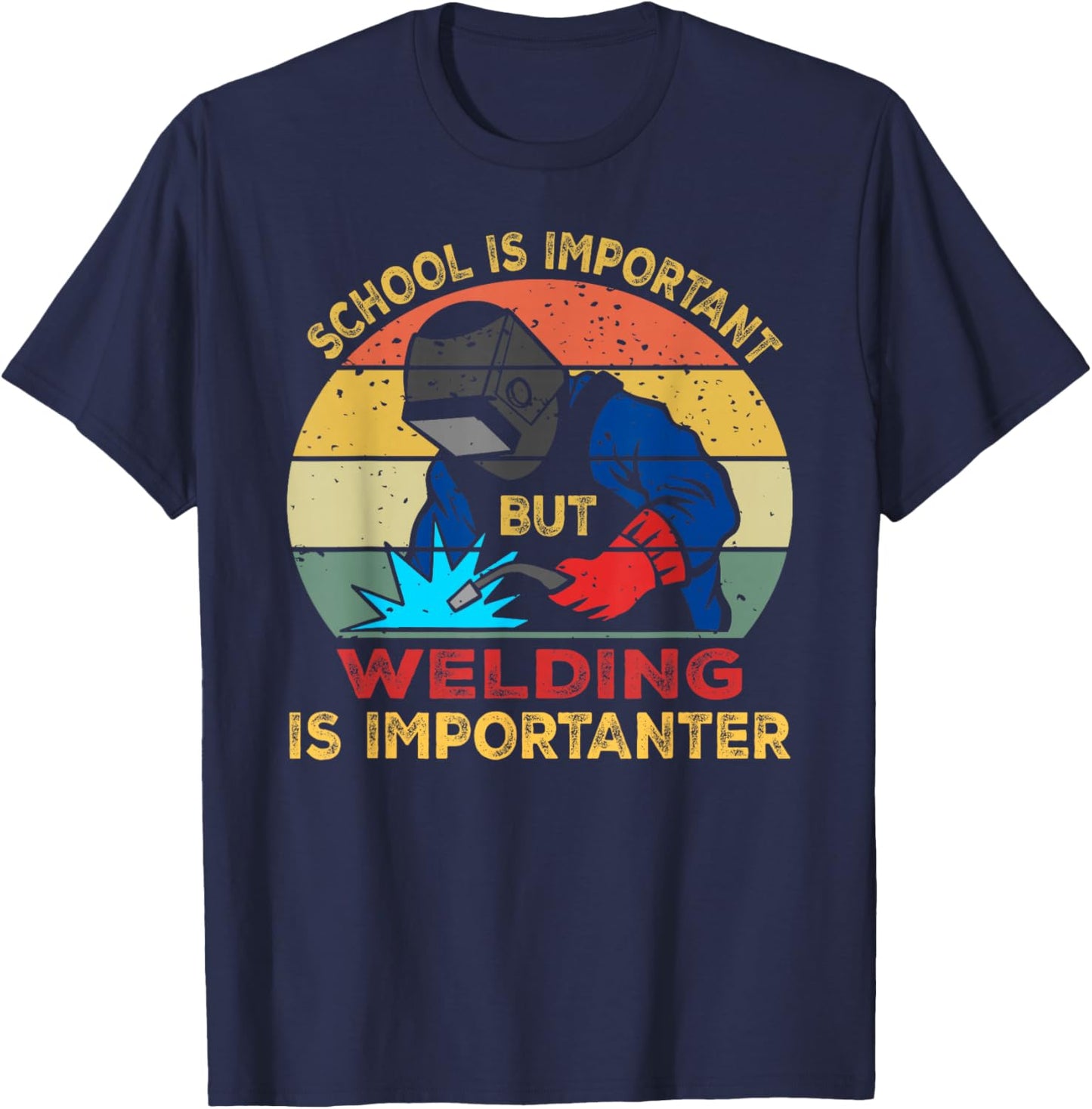 School is Important But Welding is Importanter Funny Welding T-Shirt - T-Shirt | Navy