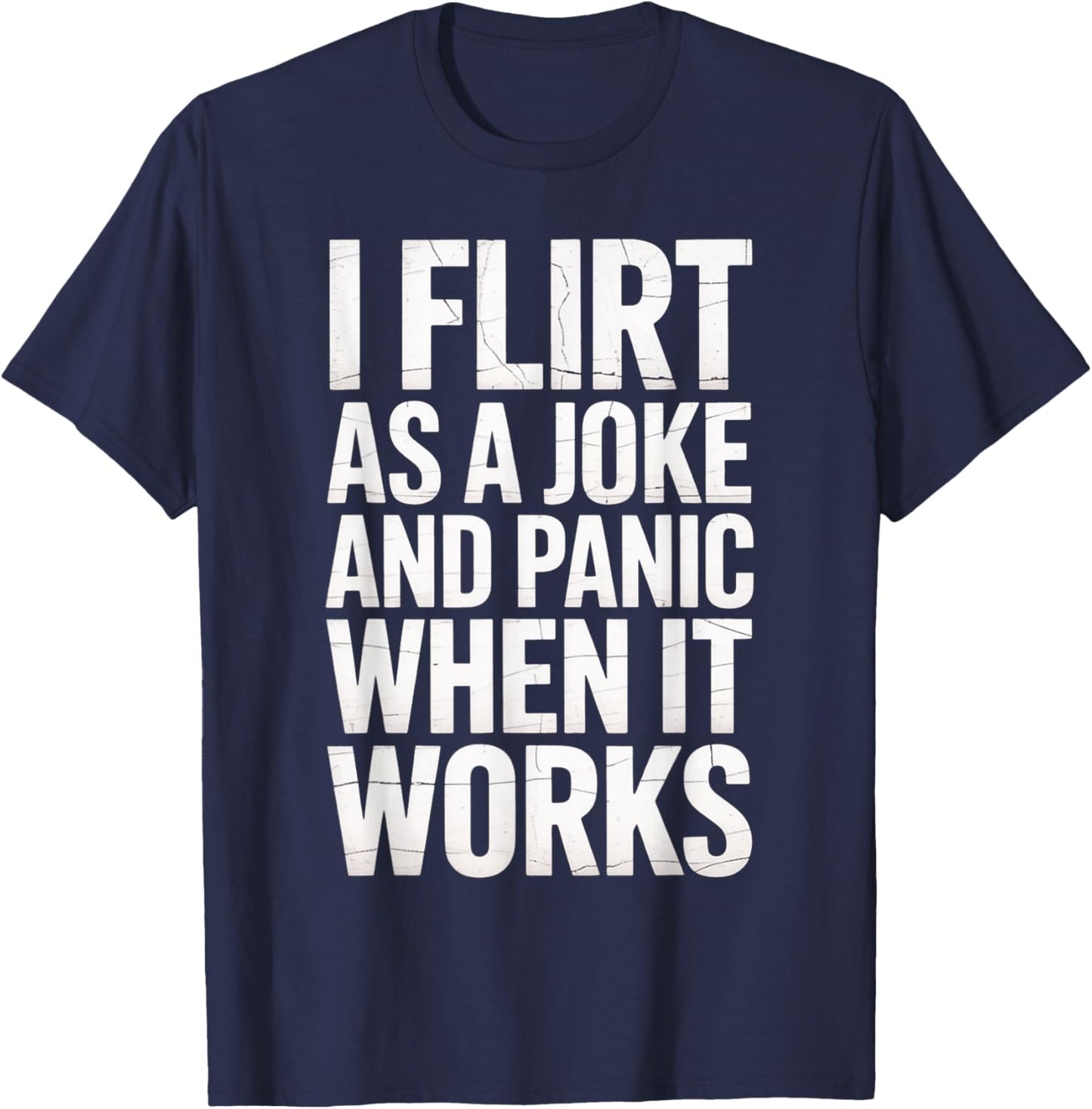 I Flirt As A Joke and Panic When It Works Funny Design T-Shirt - T-Shirt | Navy