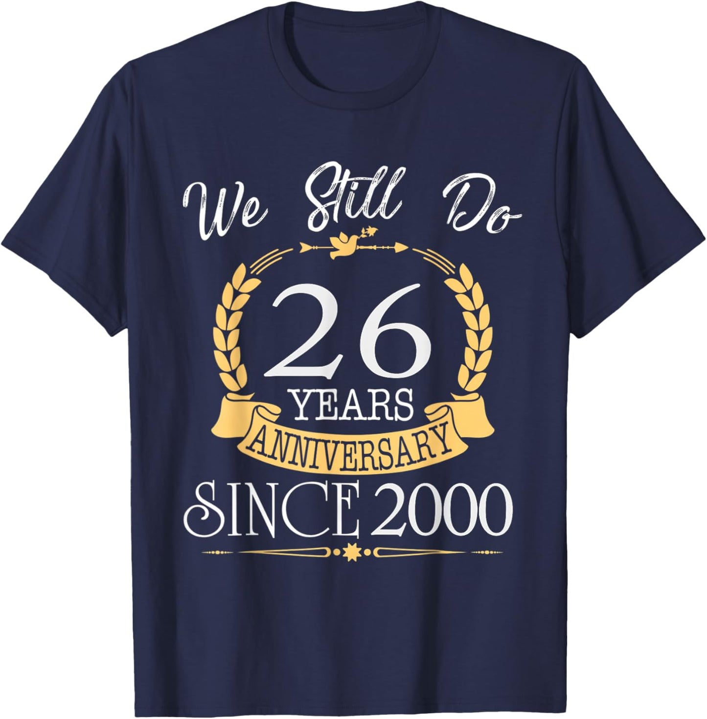 We Still Do 26 Year Anniversary Since 2000 for Husband Wife T-Shirt - T-Shirt | Navy