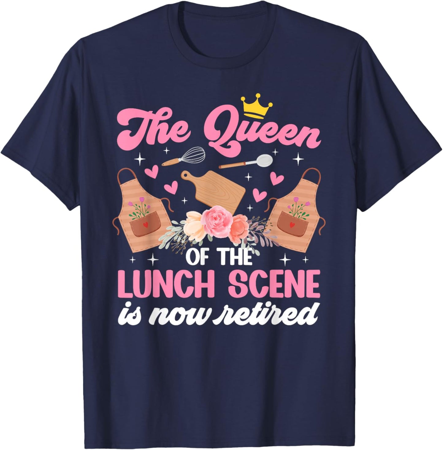 The Queen of Lunch Scene is Retired Lunch Lady Retirement T-Shirt - T-Shirt | Navy