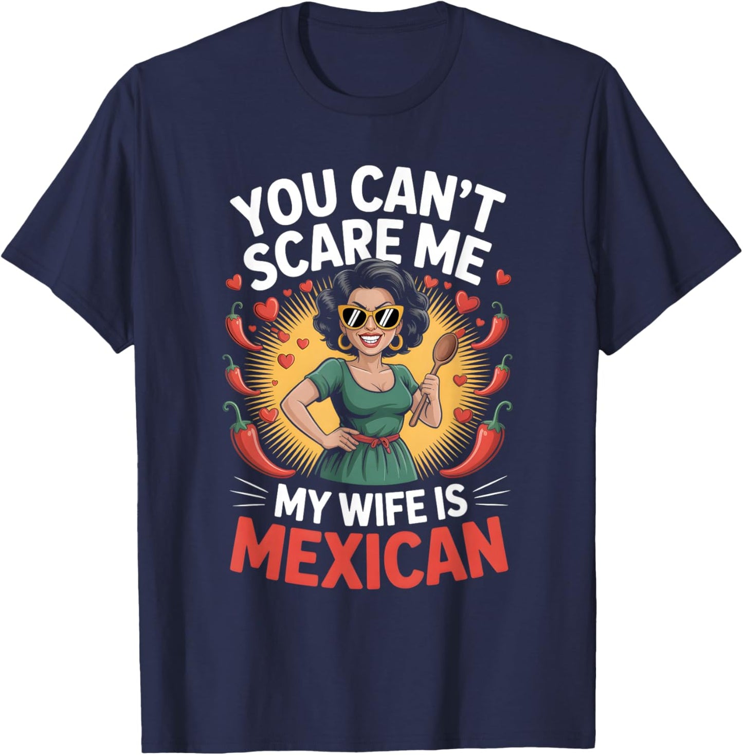 You Can’t Scare Me My Wife is Mexican Design T-Shirt - T-Shirt | Navy