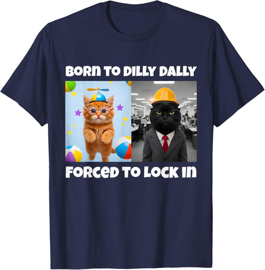 Born to Dilly Dally Forced to Lock in T-Shirt - T-Shirt | Navy