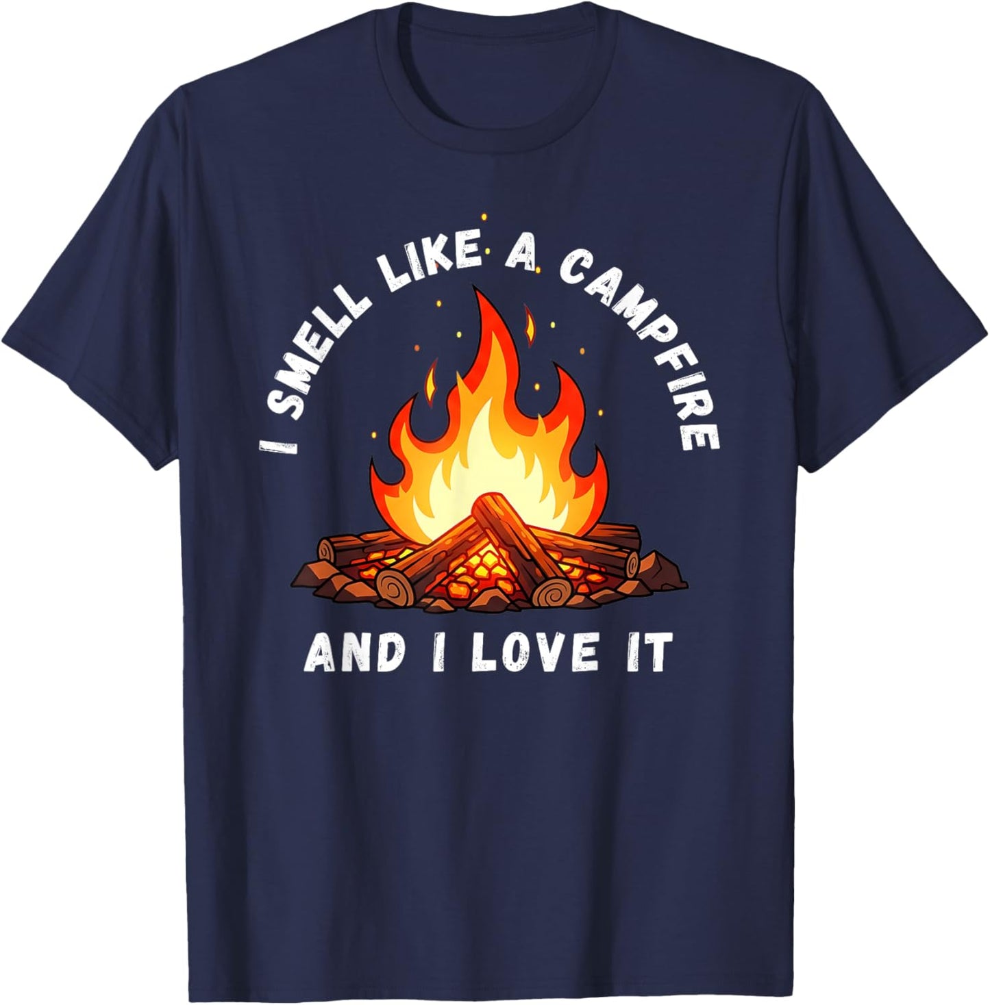 I Smell Like a Campfire and I Love It T-Shirt - T-Shirt | Navy
