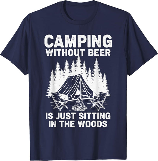 Camping Without Beer is Just Sitting in The Woods Funny T-Shirt - T-Shirt | Navy