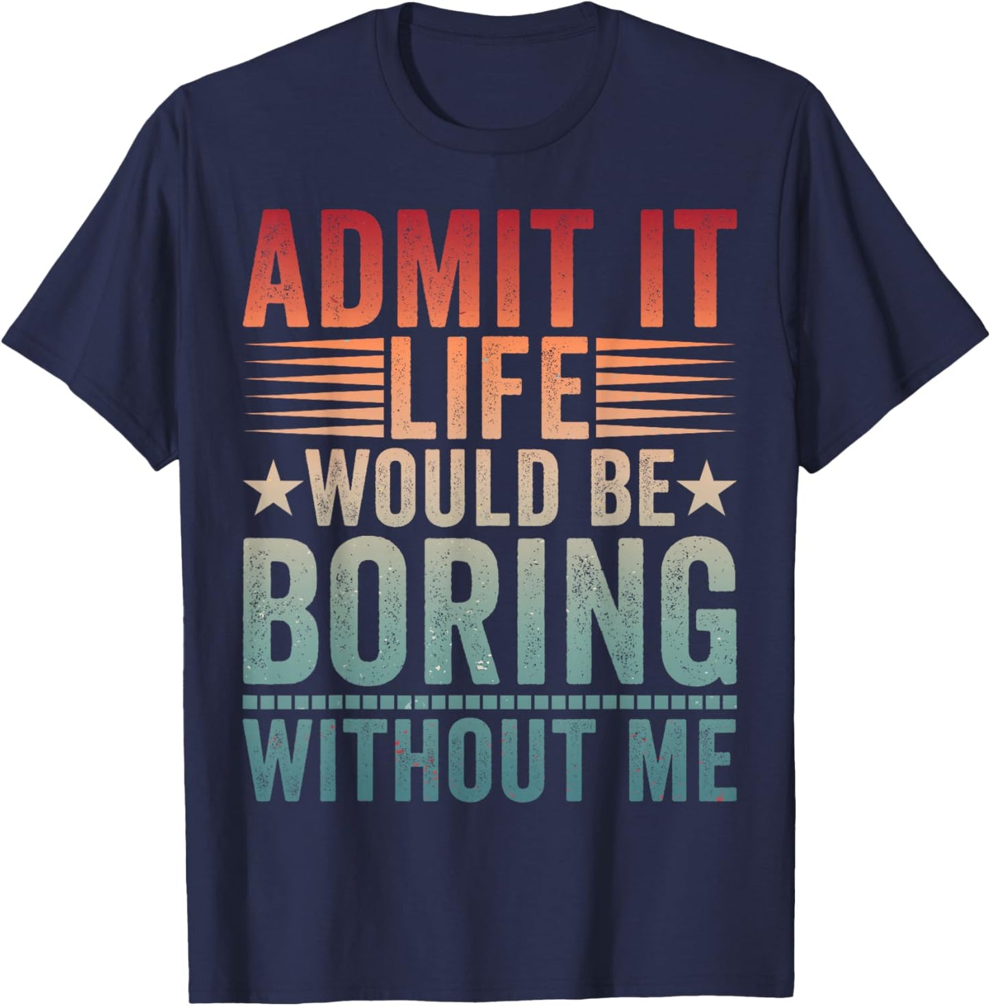 Admit It Life Would Be Boring Vintage Without Me T-Shirt - T-Shirt | Navy