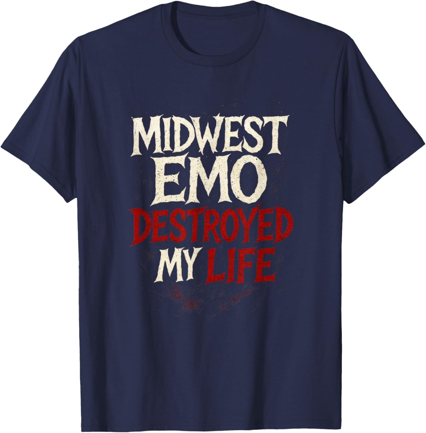Midwest Emo Destroyed My Life - Nostalgic Music Quote T-Shirt - T-Shirt | Navy