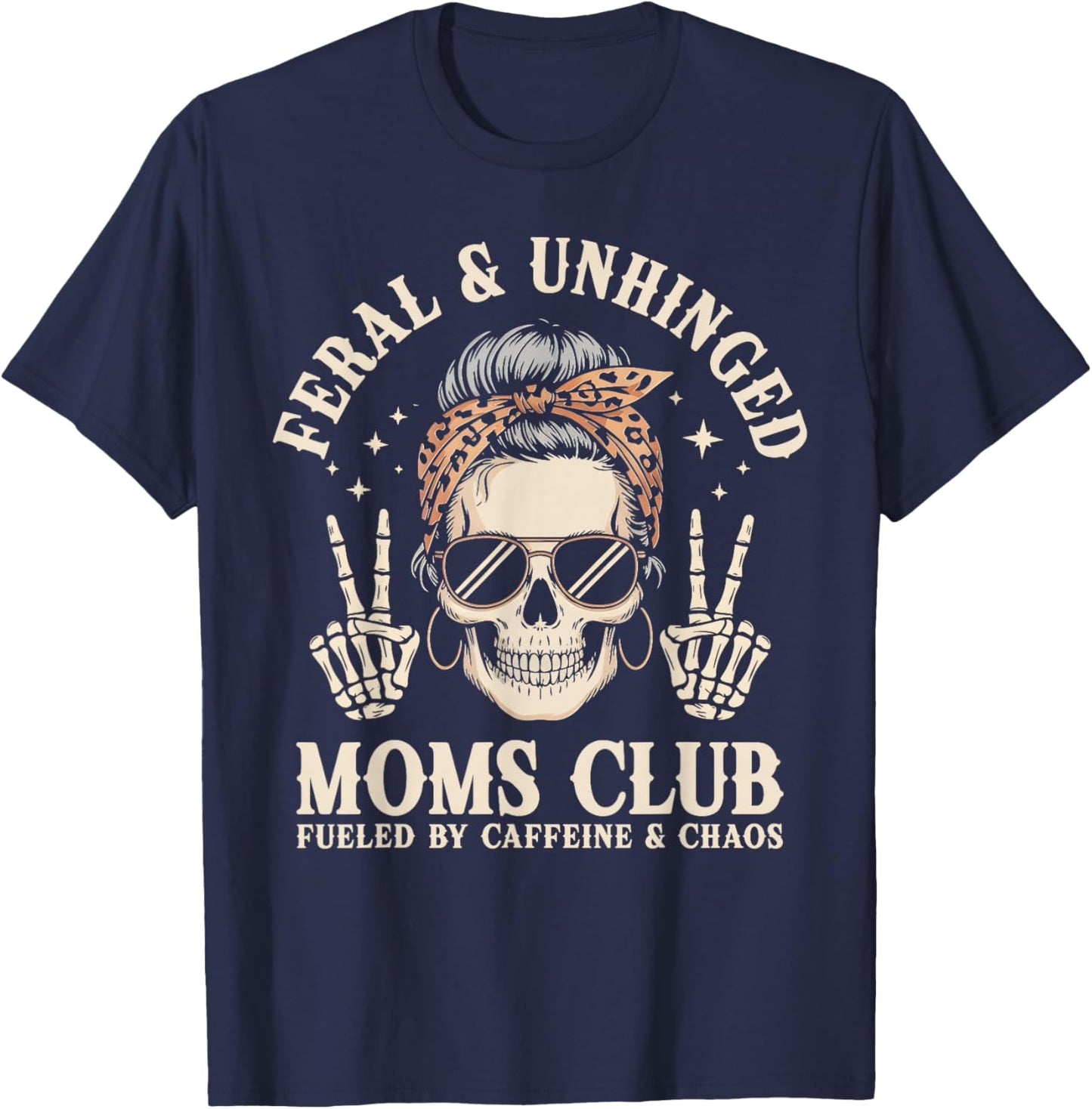 Feral Unhinged Moms Club Fueled By Caffeine Chaos Mom T-Shirt - T-Shirt | Navy