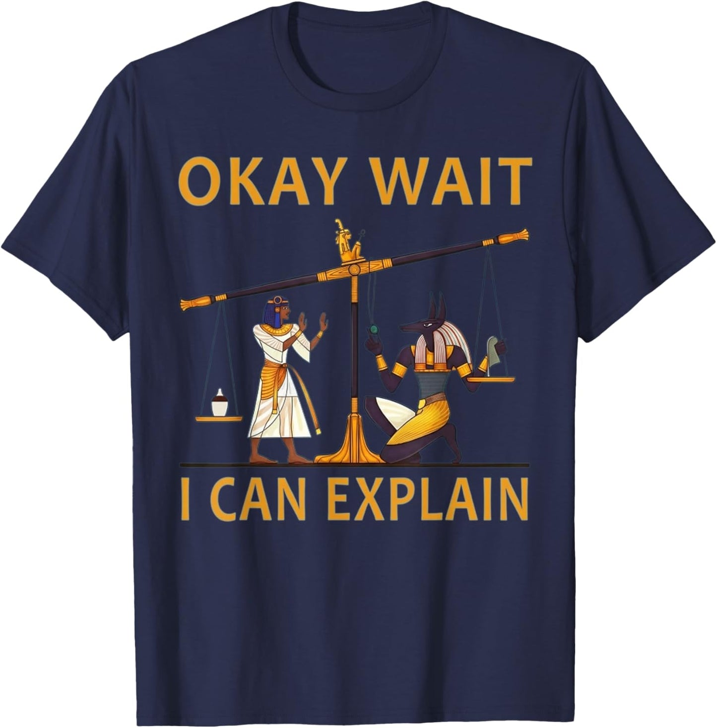 Okay Wait I Can Explain Ancient Egypt Humor Meme T-Shirt - T-Shirt | Navy