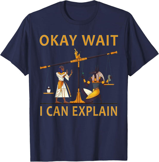 Okay Wait I Can Explain Ancient Egypt Humor Meme T-Shirt - T-Shirt | Navy