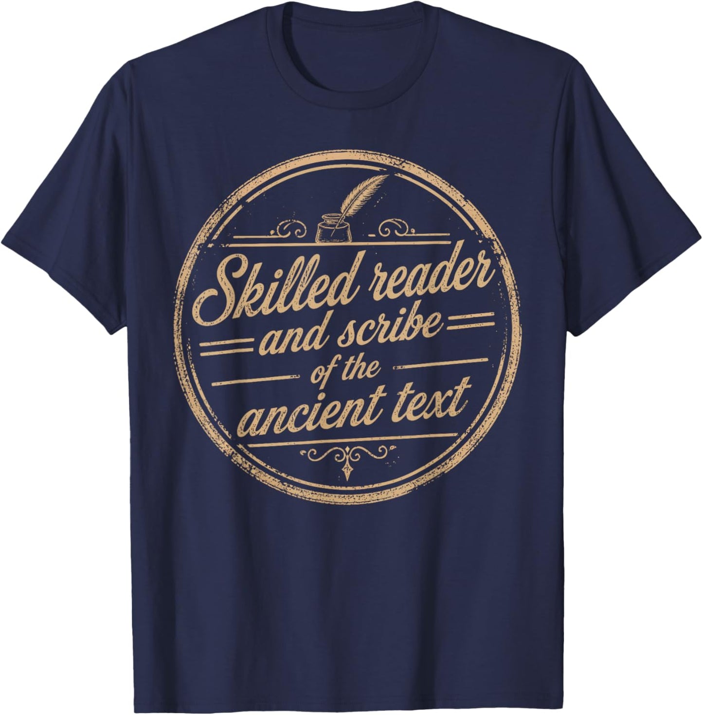 Skilled Reader and Scribe of The Ancient Text Writer Quote T-Shirt - T-Shirt | Navy