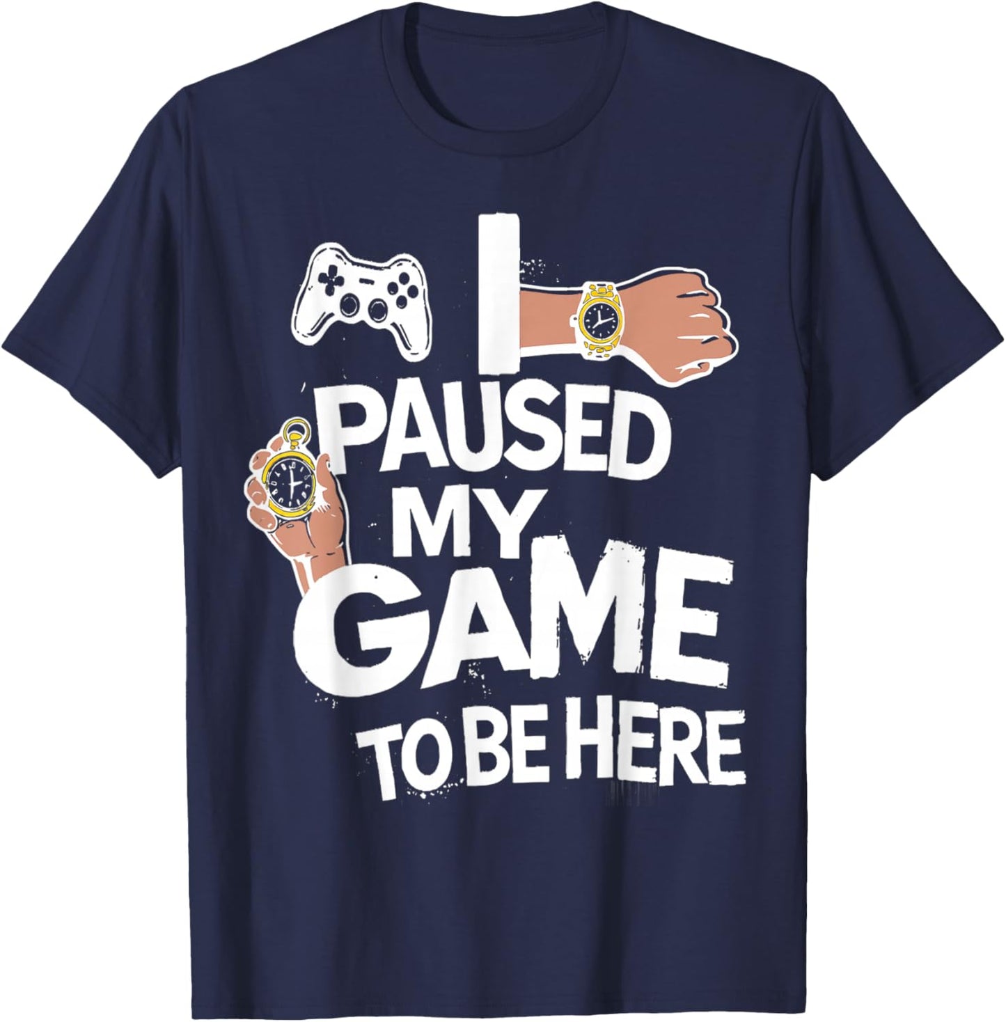 I Paused My Game to Be Here Gamer Gaming T-Shirt - T-Shirt | Navy