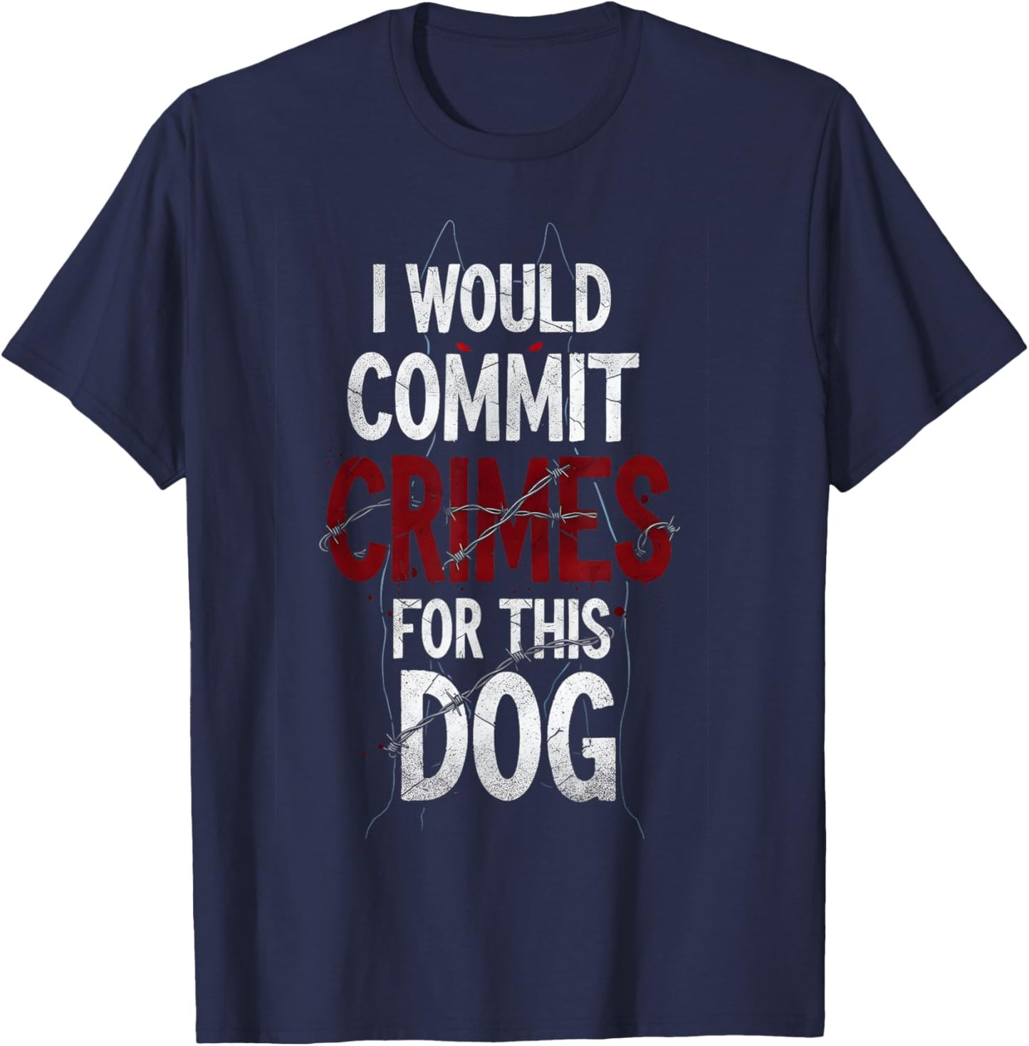 I Would Commit Crimes for This Dog Lover T-Shirt - T-Shirt | Navy