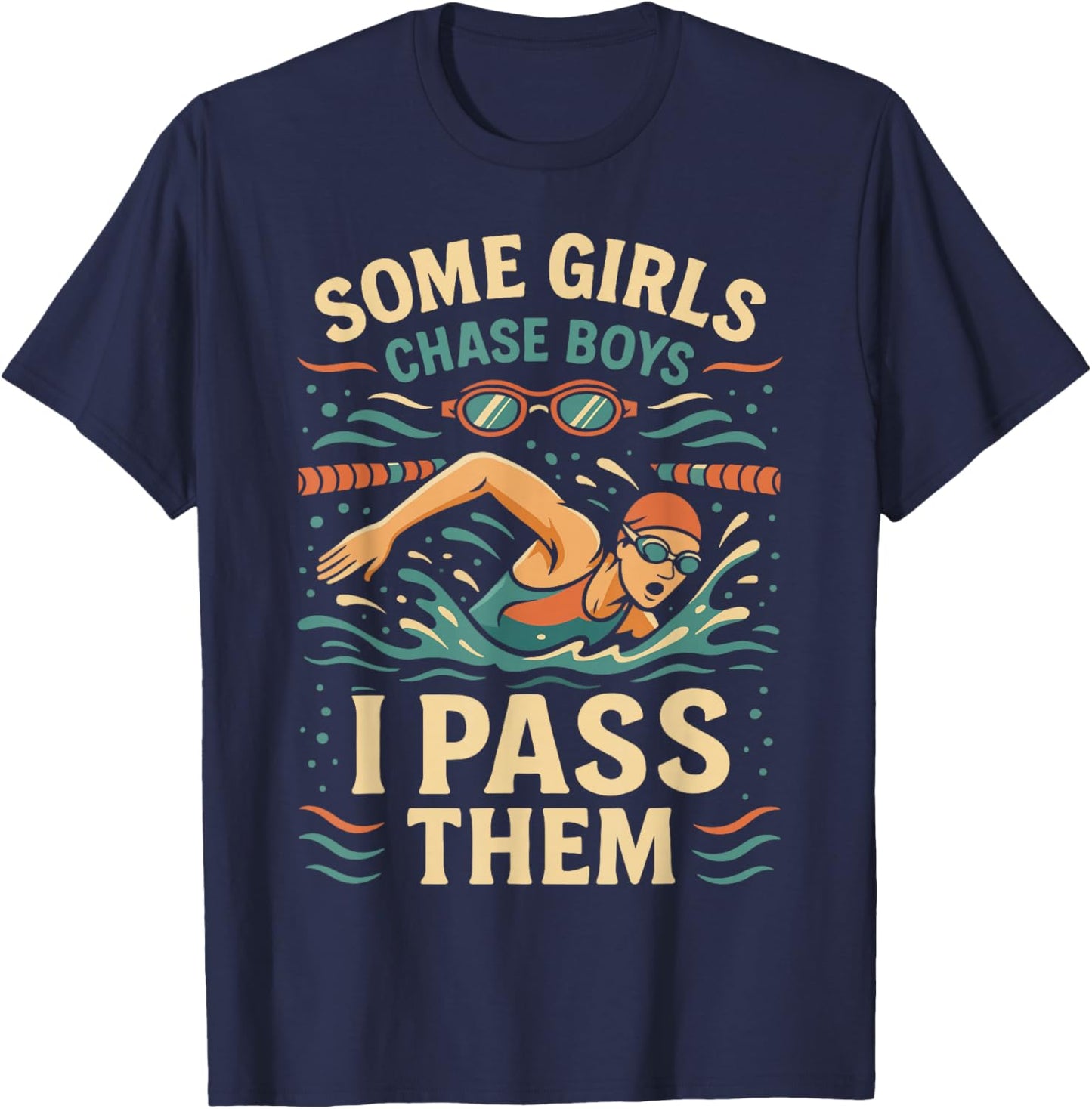 Swimming Girl Some Girls Chase Boys I Pass Them T-Shirt - T-Shirt | Navy