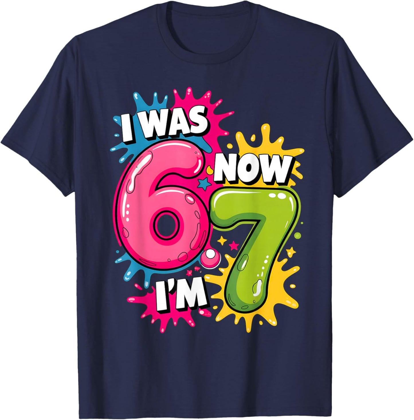 I was 6 Now I'm 7 Birthday 67 Meme 7 Years Old Birthday Kids T-Shirt - T-Shirt | Navy