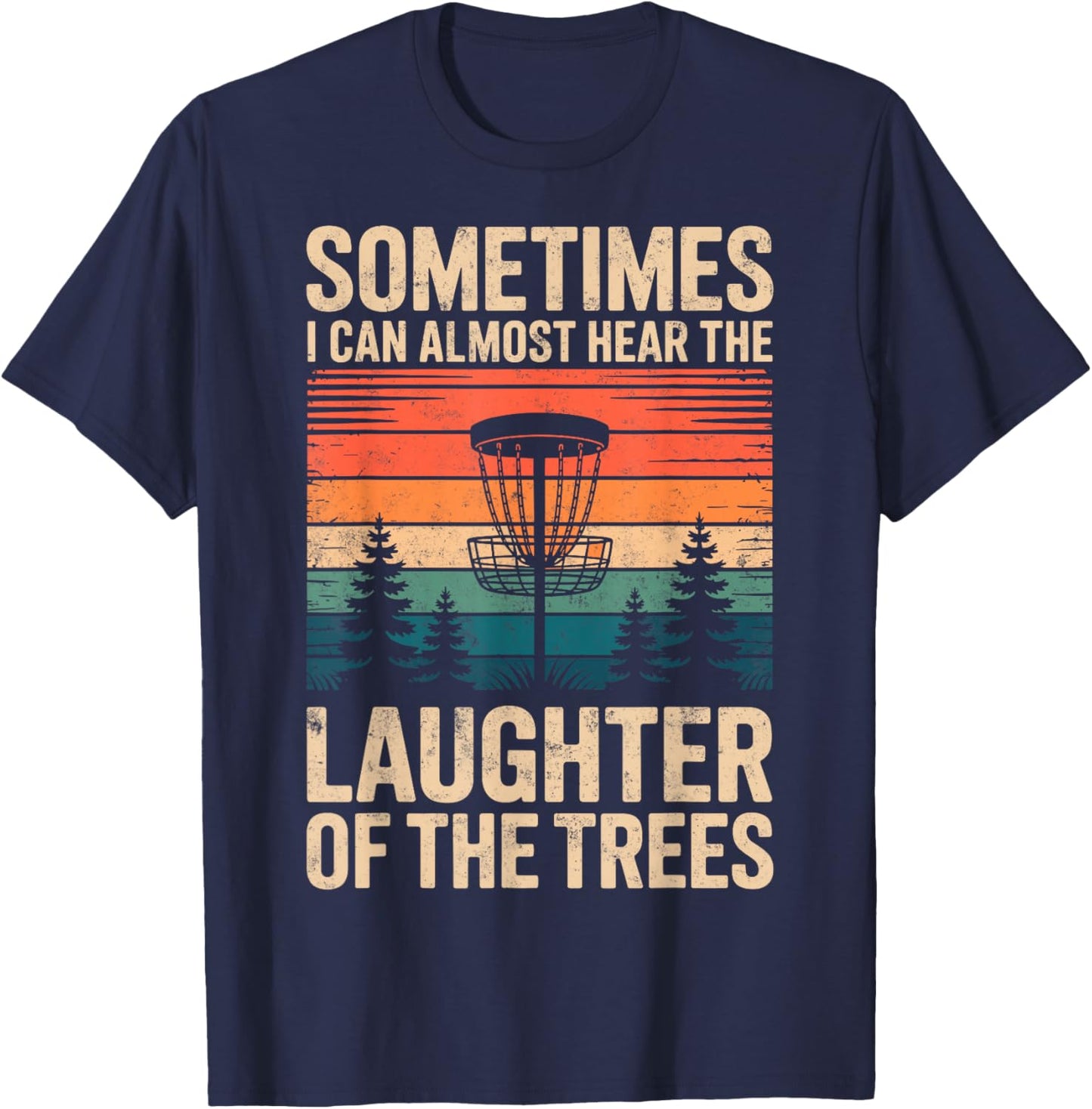 Sometimes I Can Almost Hear Laughter of The Trees Disc Golf T-Shirt - T-Shirt | Navy