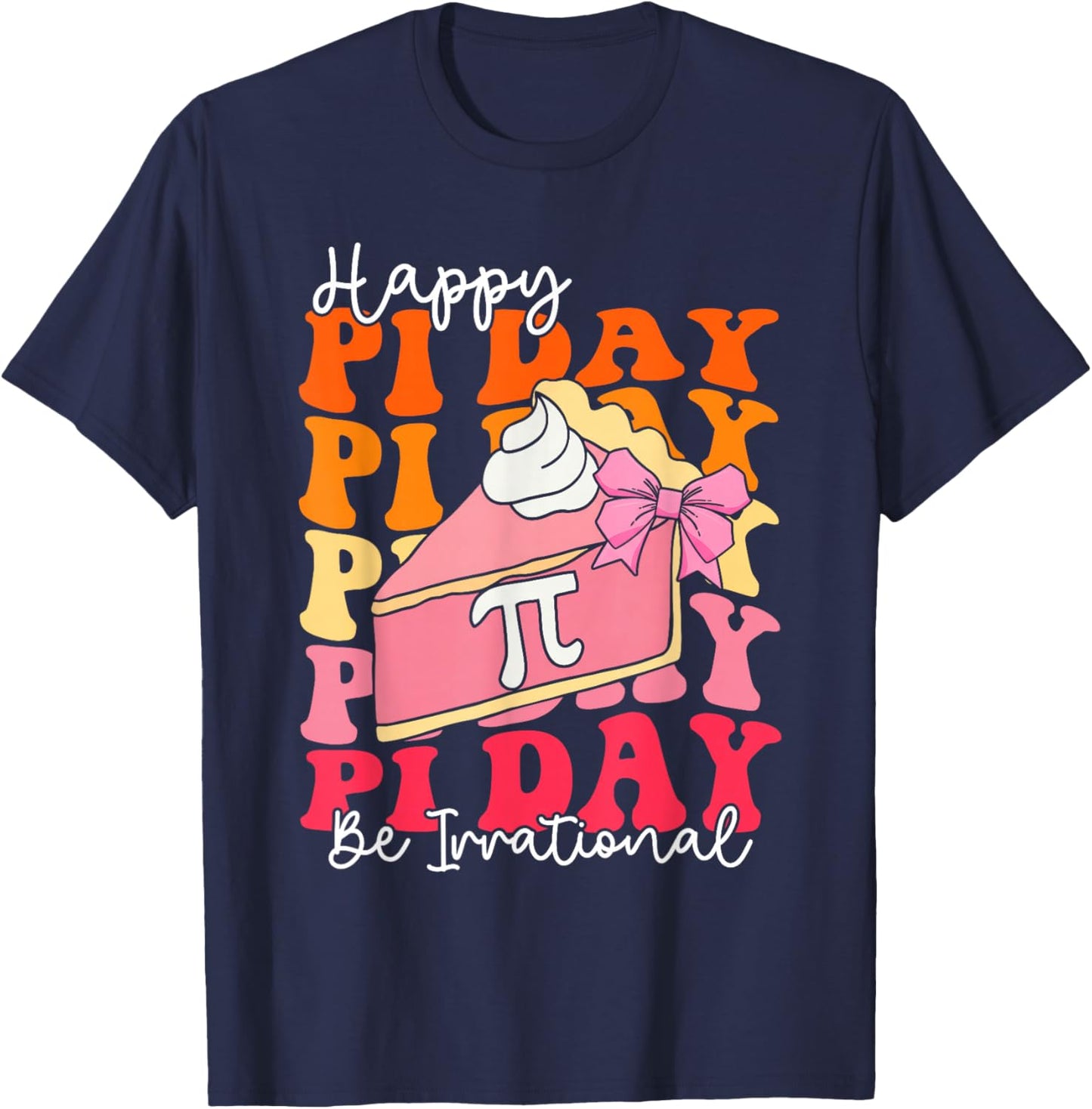Happy Pi Day 3.14 Be Irrational Cute Mathematic Math Teacher T-Shirt - T-Shirt | Navy