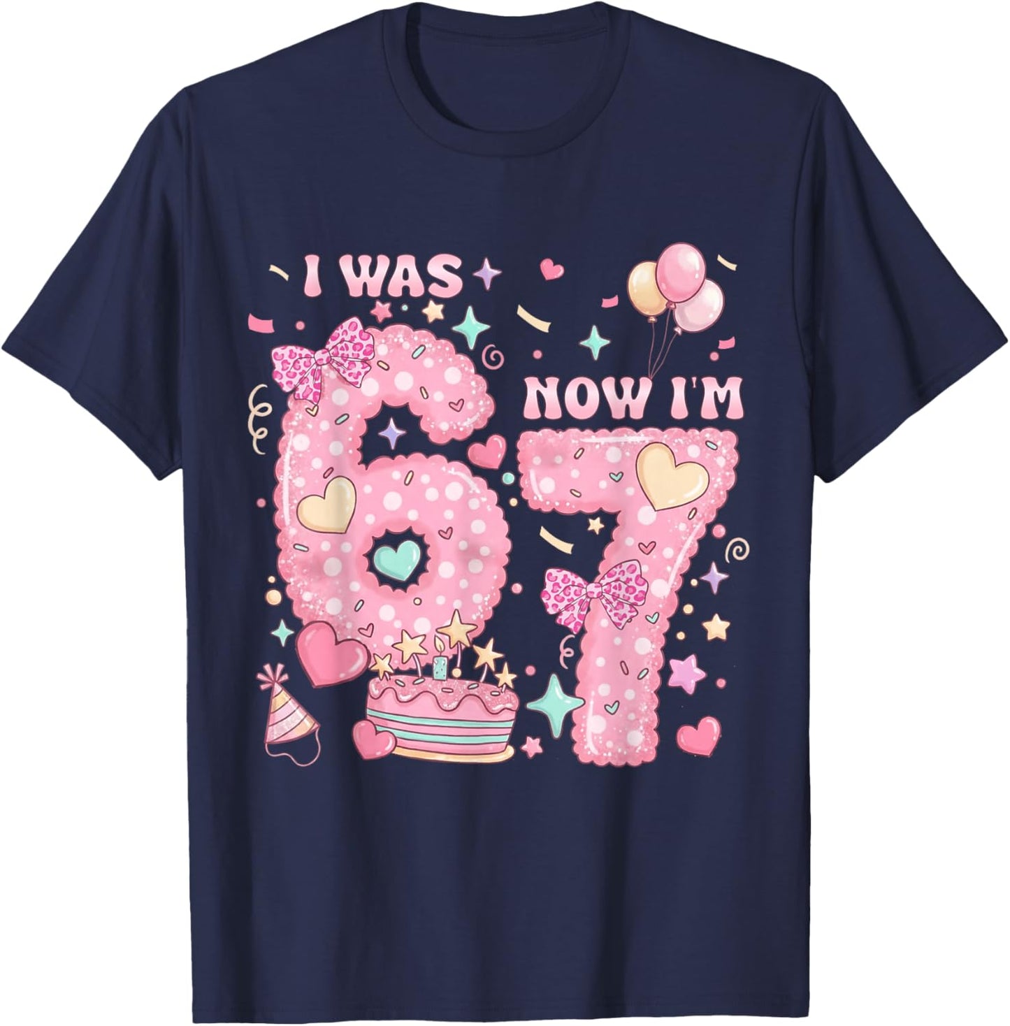 I was 6 Now I'm 7 Birthday 7 Years Old Girl Kid 7th Birthday T-Shirt - T-Shirt | Navy