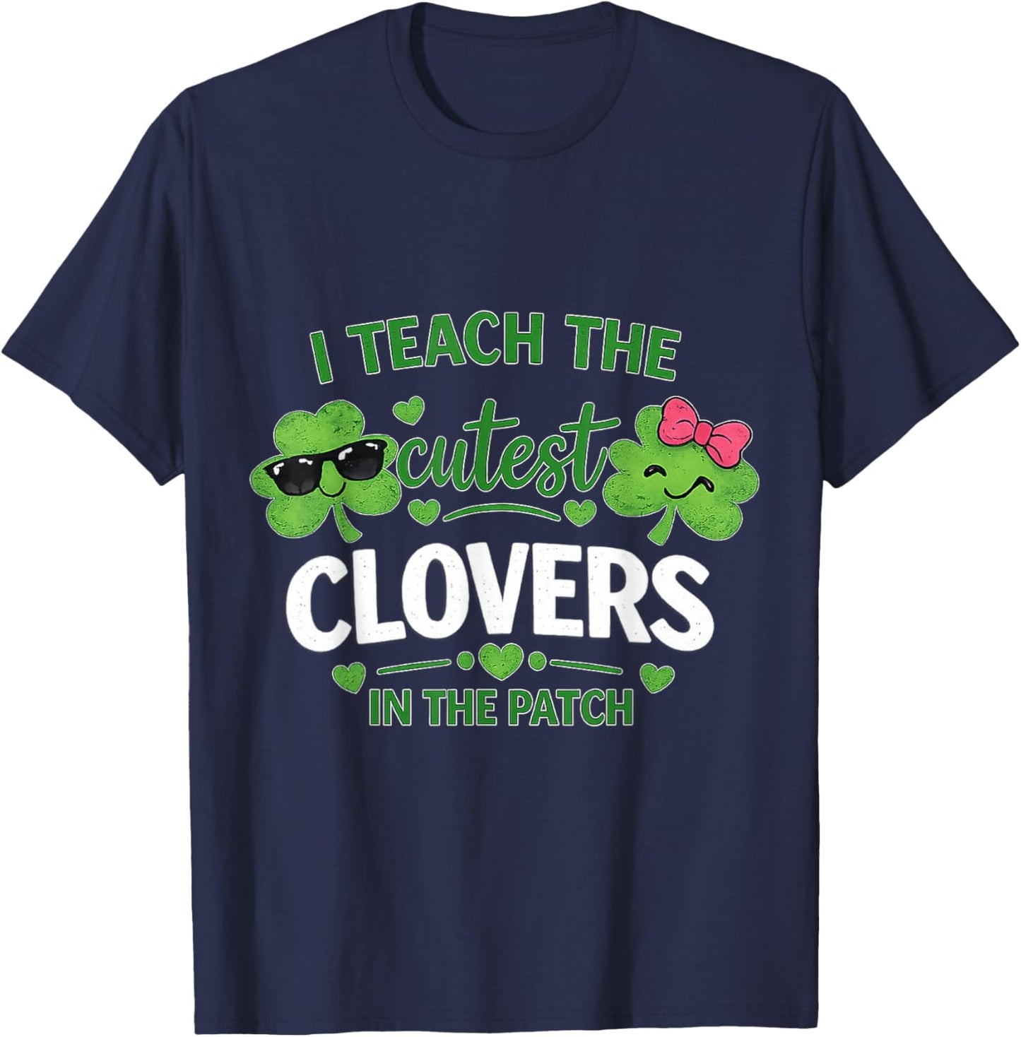 I Teach The Cutest Clovers in Patch St Patricks Day Teacher T-Shirt - T-Shirt | Navy