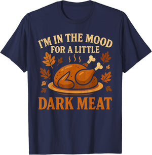 I'm in The Mood for Dark Meat Funny Adult Turkey Men Women T-Shirt - T-Shirt | Navy