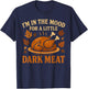 I'm in The Mood for Dark Meat Funny Adult Turkey Men Women T-Shirt - T-Shirt | Navy