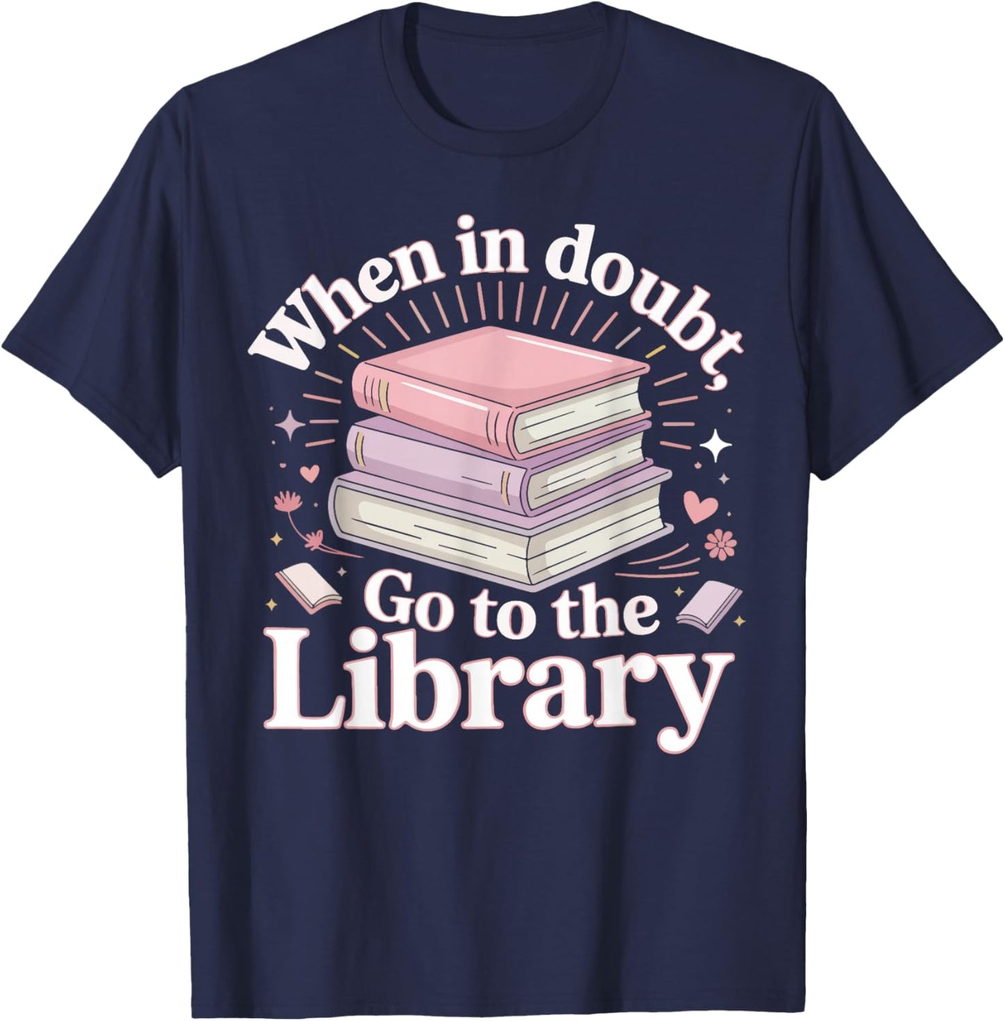 Book Reading When in Doubt Go to The Library T-Shirt - T-Shirt | Navy