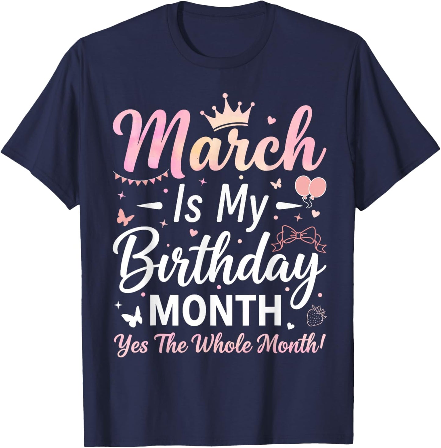 March is My Birthday The Whole Month March Birthday Women T-Shirt - T-Shirt | Navy