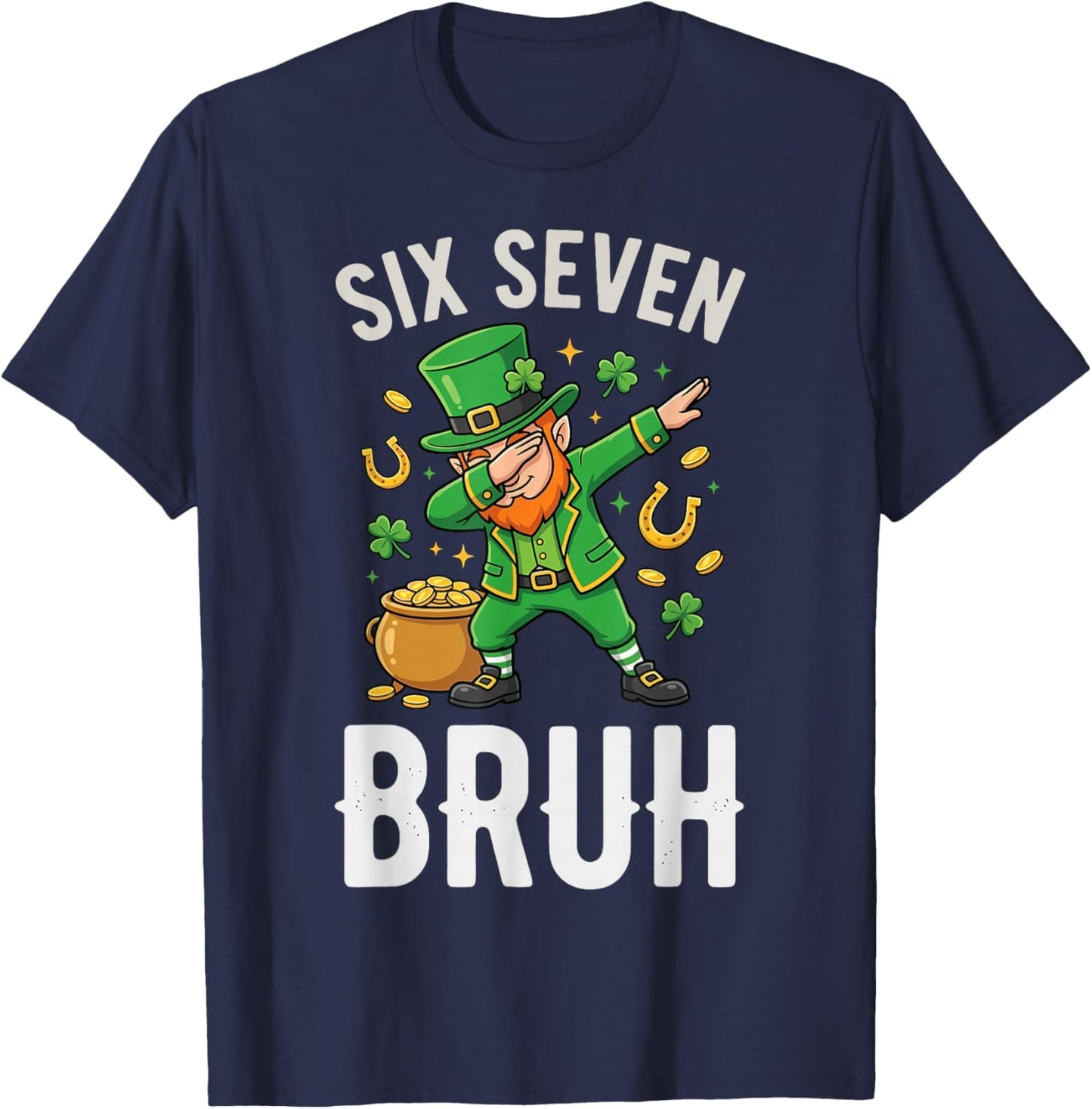 Six Seven Bruh 6 7 Meme Dabbing Leprechaun St Patricks Day T-Shirt - T-Shirt | Navy