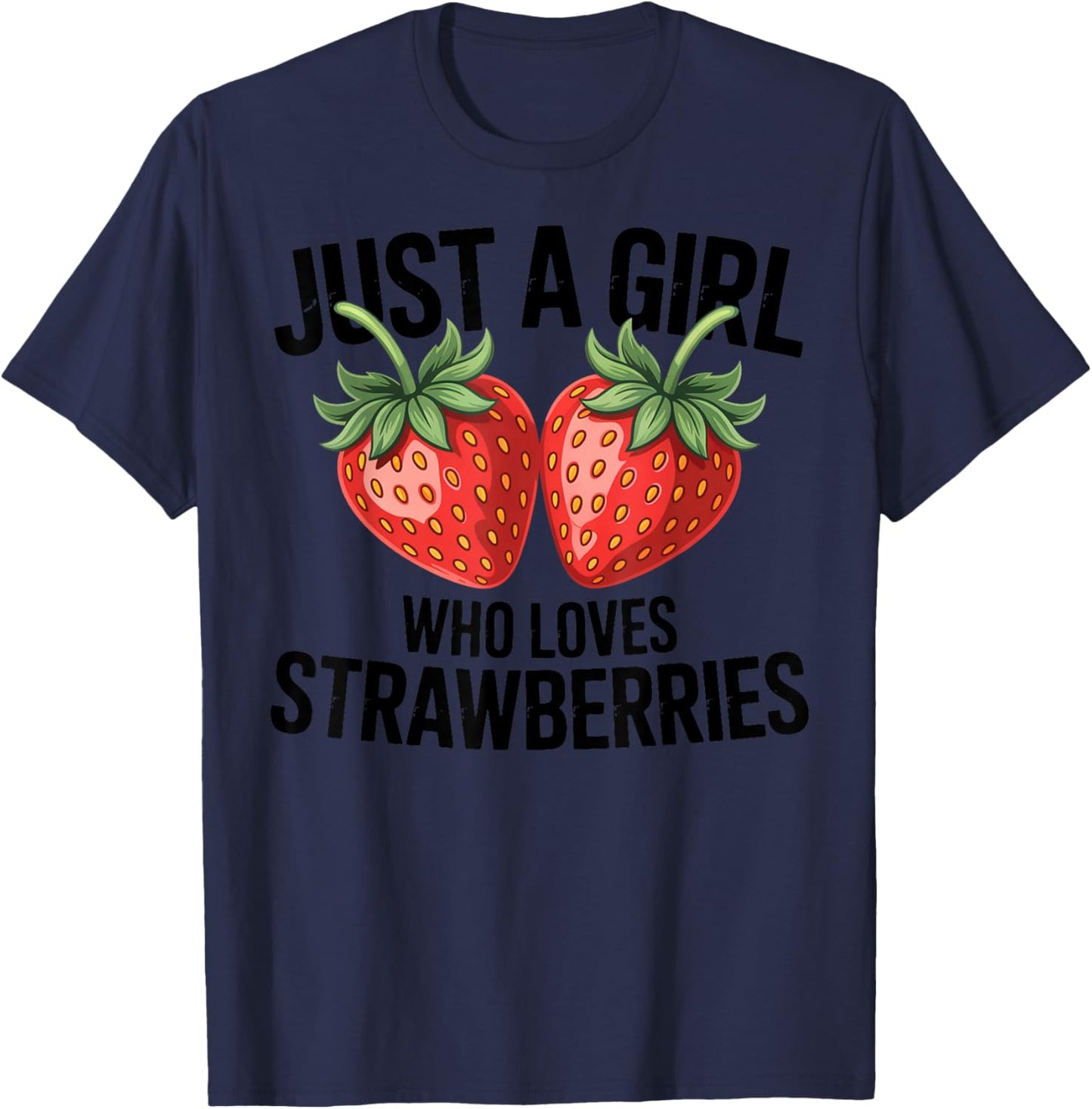 Cute Strawberry Girl Just a Girl Who Loves Strawberries T-Shirt - T-Shirt | Navy