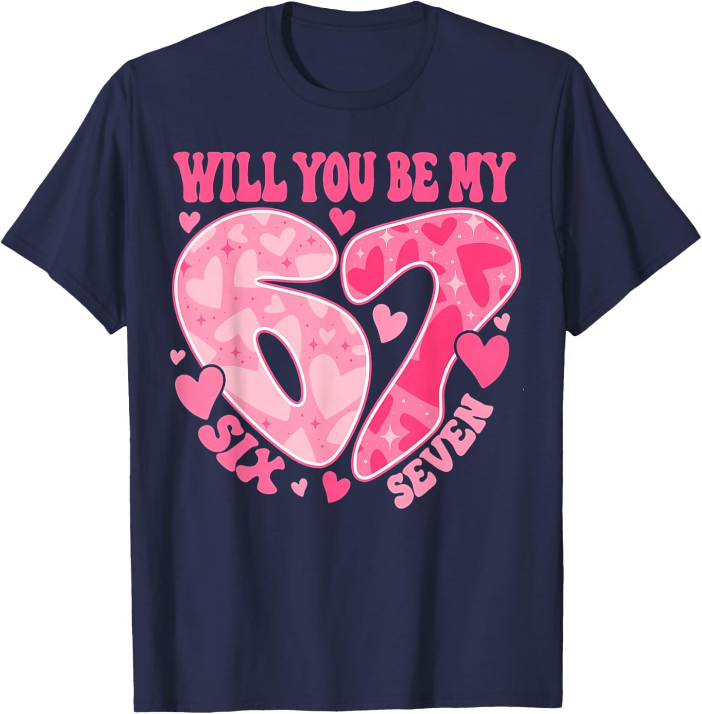 Will You Be My Six Seven Heart 67 Meme Valentines Day T-Shirt - T-Shirt | Navy