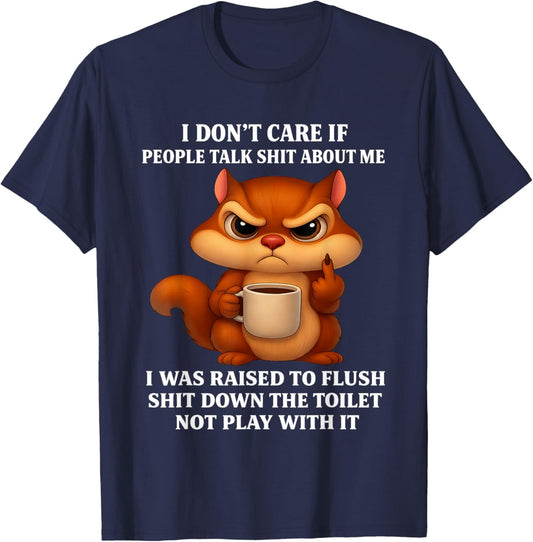 Squirrel Don’t Care If People Talk Shit About Me I was Raise T-Shirt - T-Shirt | Navy