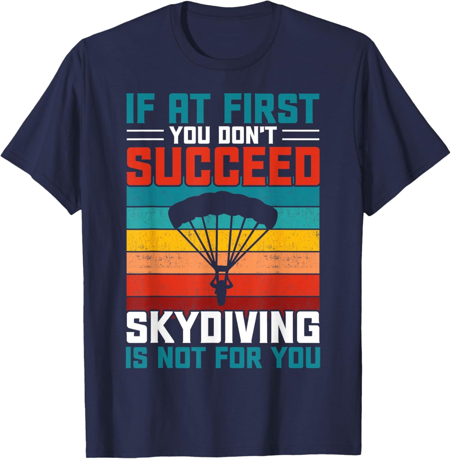 If at First You Don't Succeed Skydiving is Not for You T-Shirt - T-Shirt | Navy