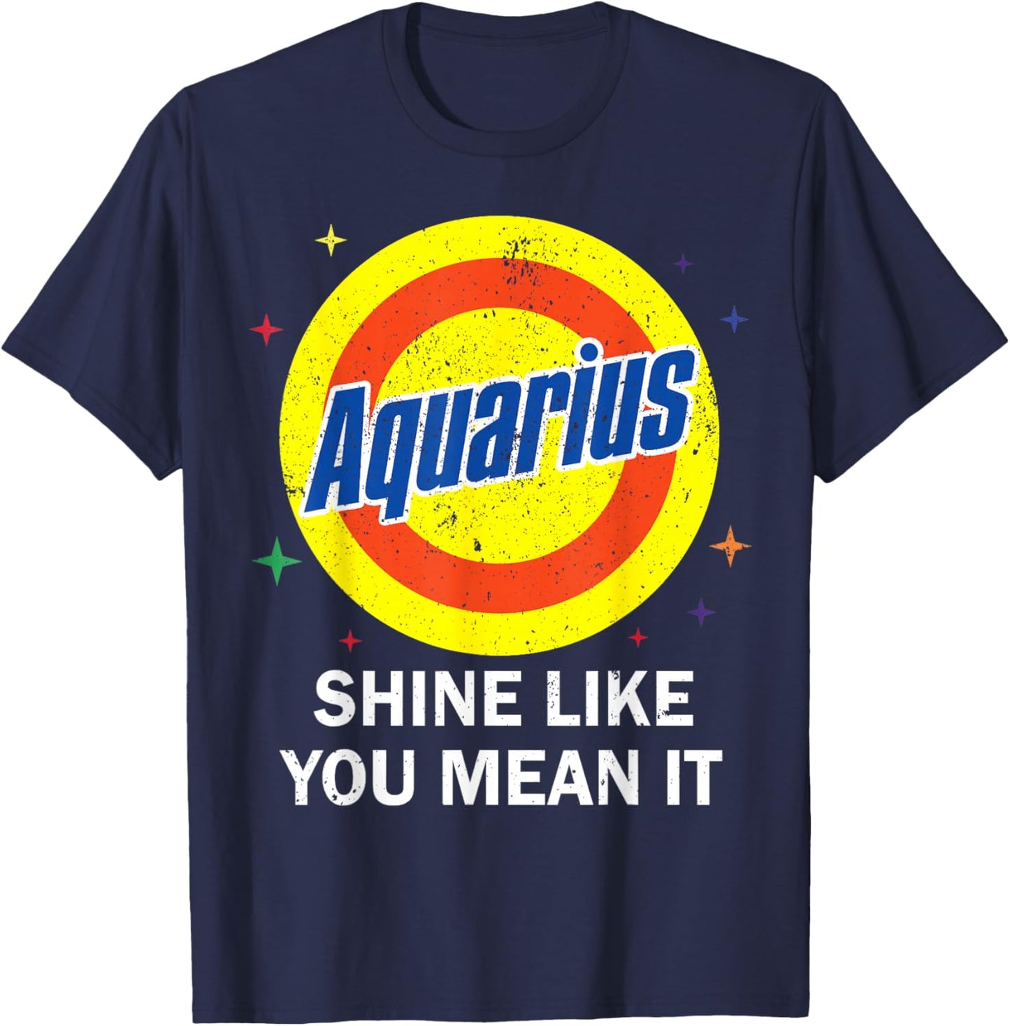 Aquarius Shine Like You Mean It Zodiac Feb January Birthday T-Shirt - T-Shirt | Navy
