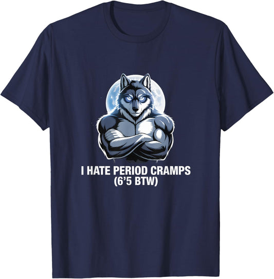 I Hate Period Cramps Wolf Perfomative Male Guy Meme T-Shirt - T-Shirt | Navy