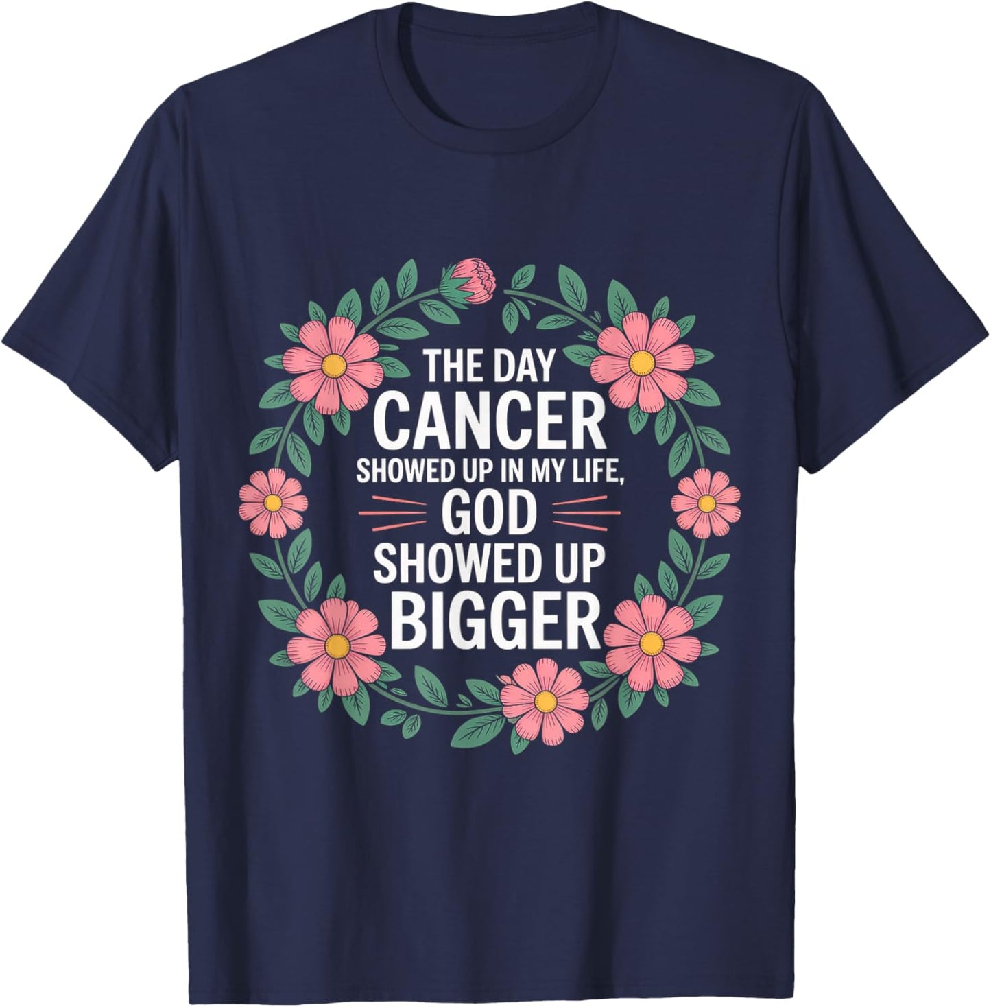 When Cancer Came God Showed Up Even Bigger T-Shirt - T-Shirt | Navy