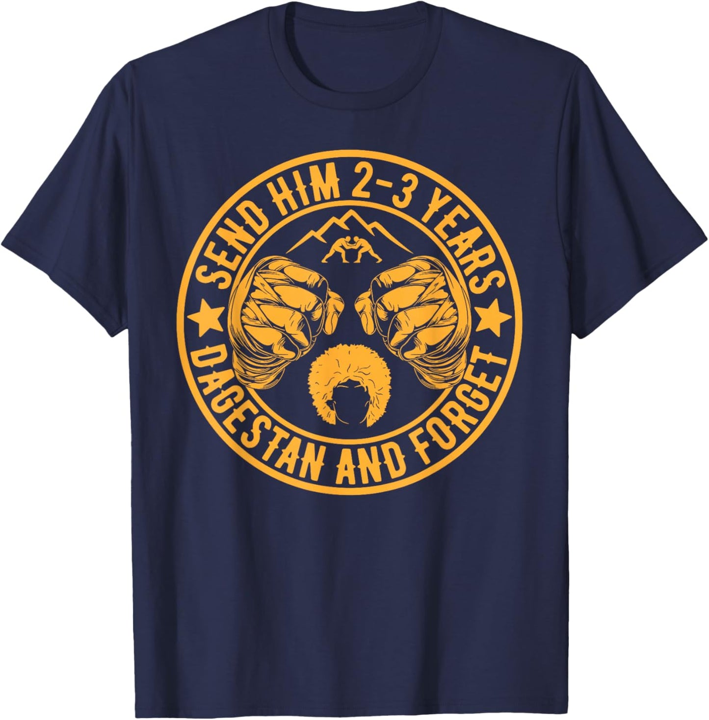 Send him 2-3 Years to Dagestan and Forget MMA Wrestling Meme T-Shirt - T-Shirt | Navy