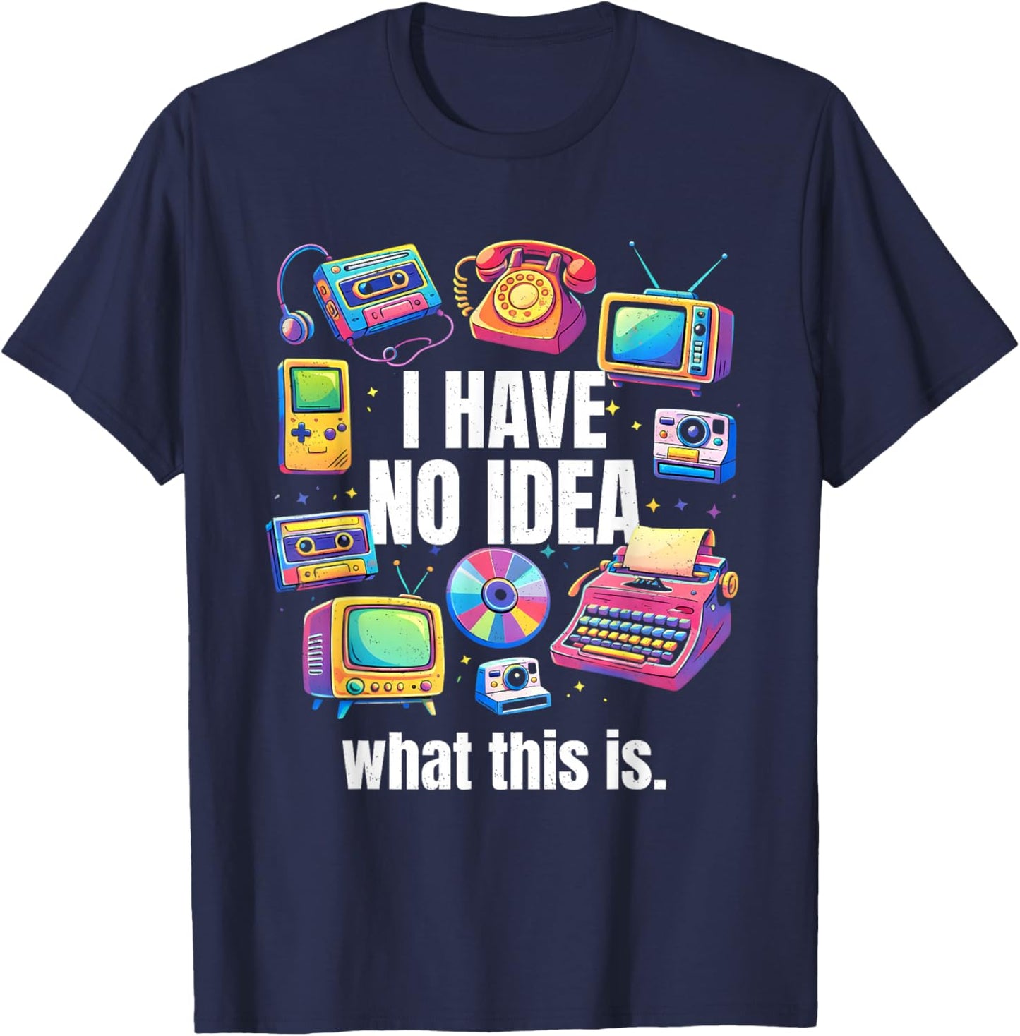 I Have No Idea What This is 70s 80s 90s Outfit Kid Men Women T-Shirt - T-Shirt | Navy