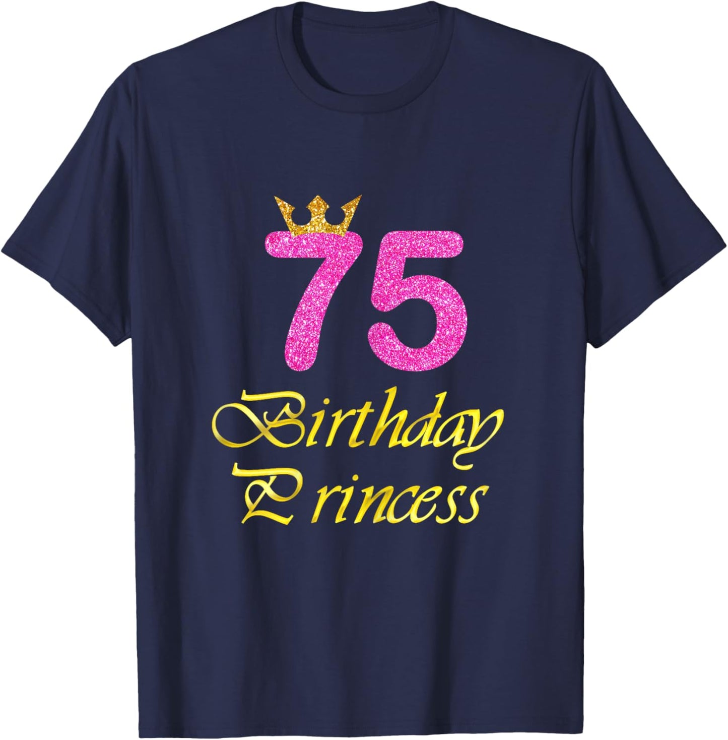 75th Birthday Gift Girl Princess for 75 Years Old T-Shirt - T-Shirt | Navy