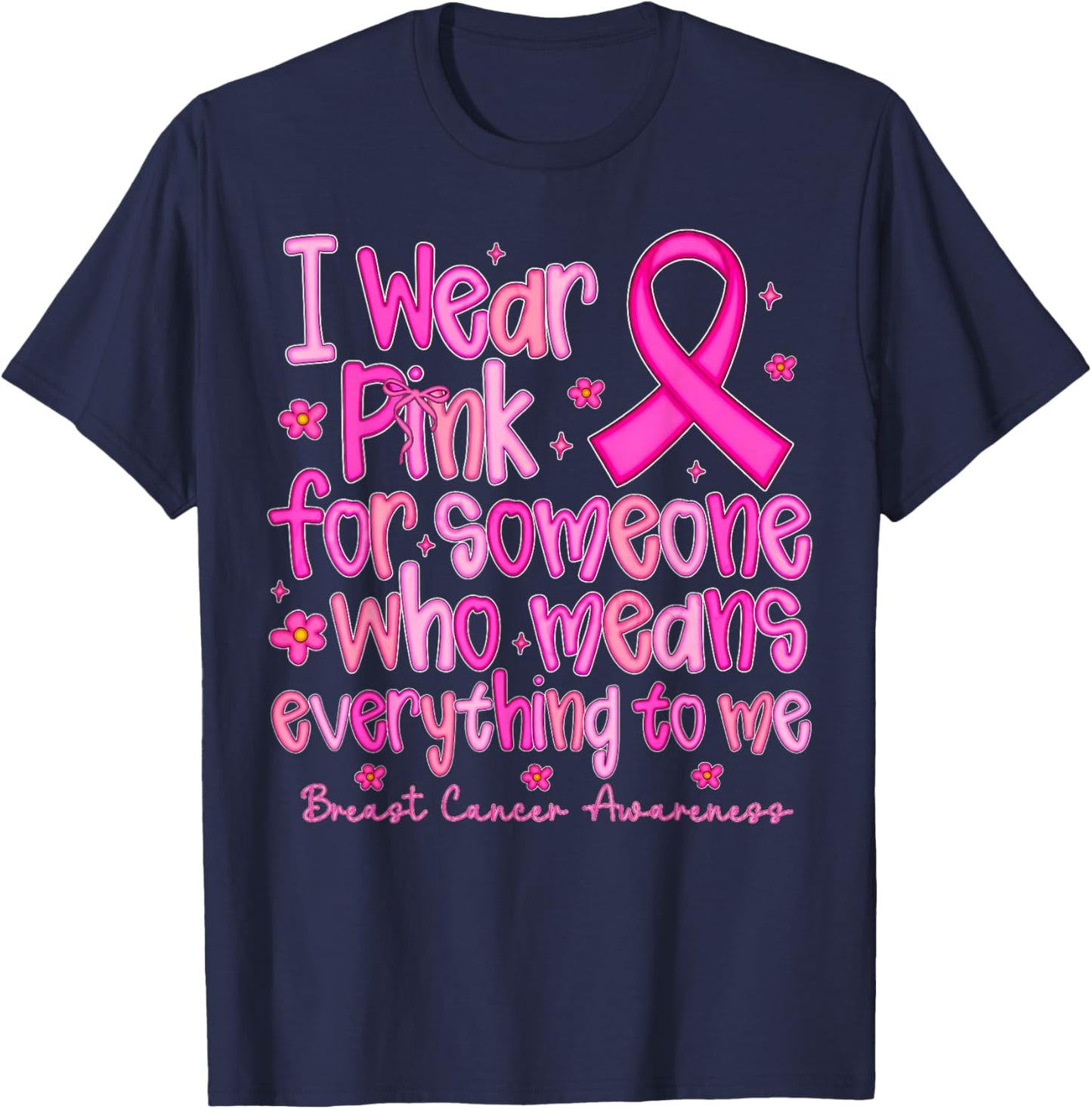 I Wear Pink for Someone Who Means Everything to Me T-Shirt - T-Shirt | Navy