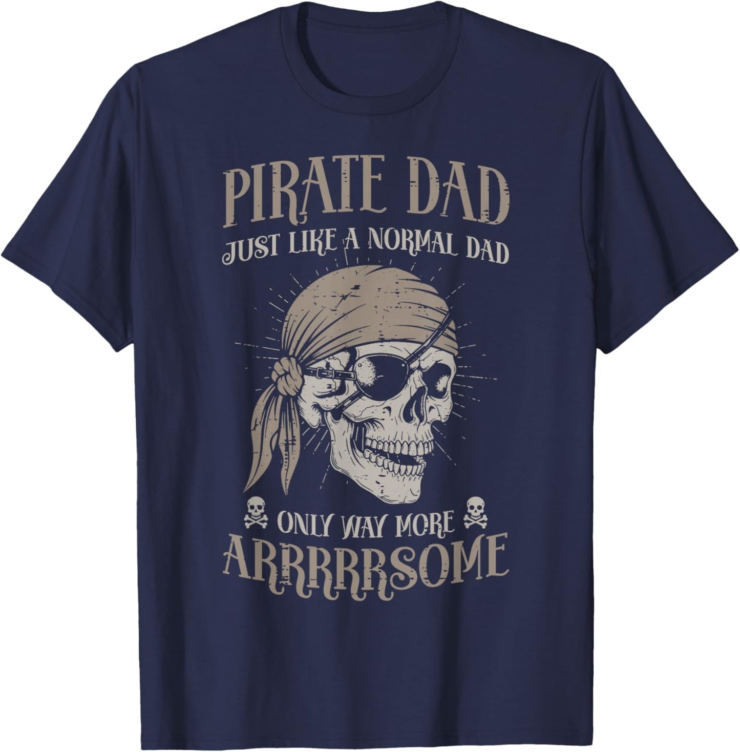 Pirate Dad Like Normal But Arrrsome Fathers Day Papa Men T-Shirt - T-Shirt | Navy