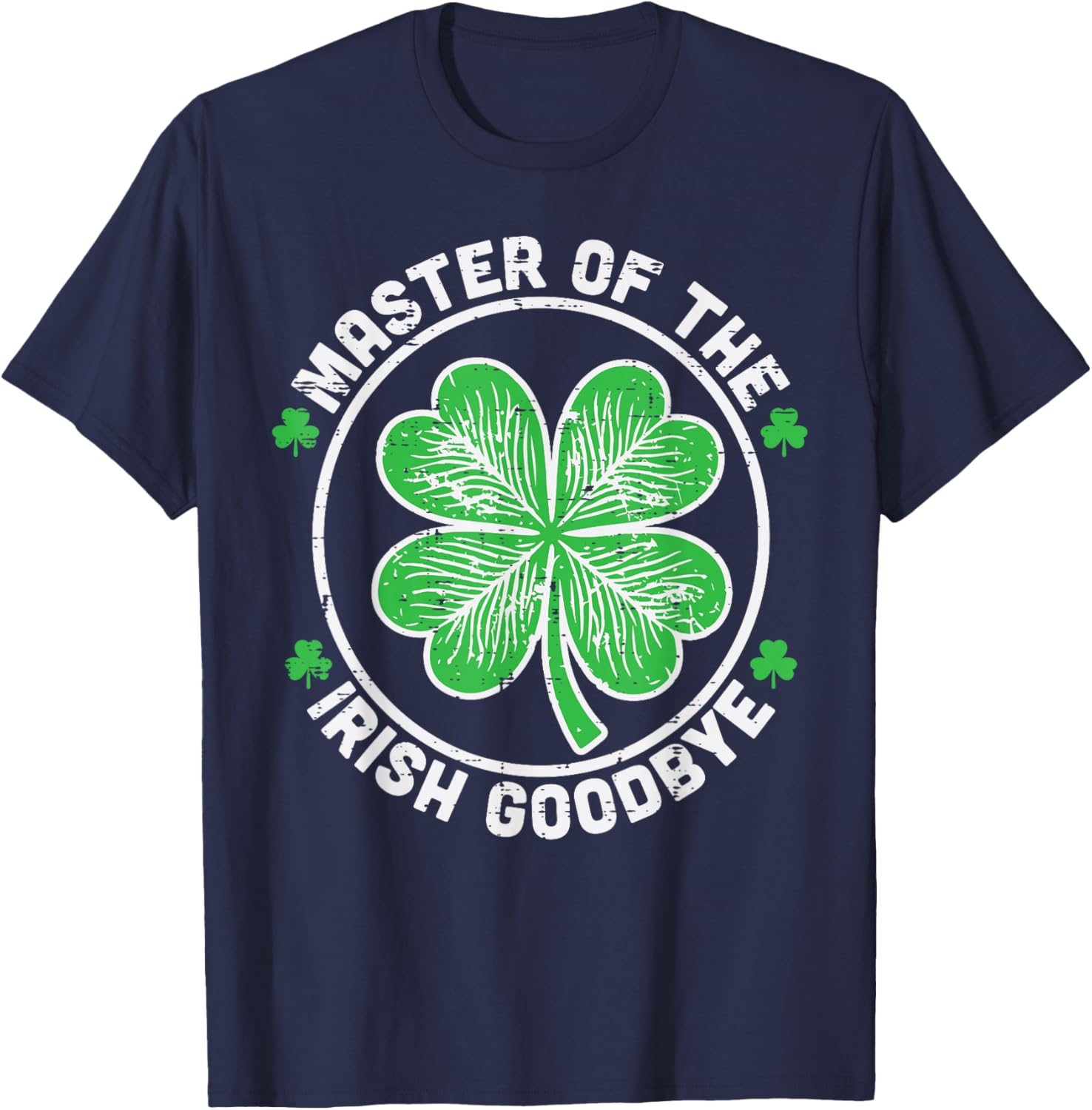 Master of Irish Goodbye Funny St Patricks Day Men Women Kids T-Shirt - T-Shirt | Navy
