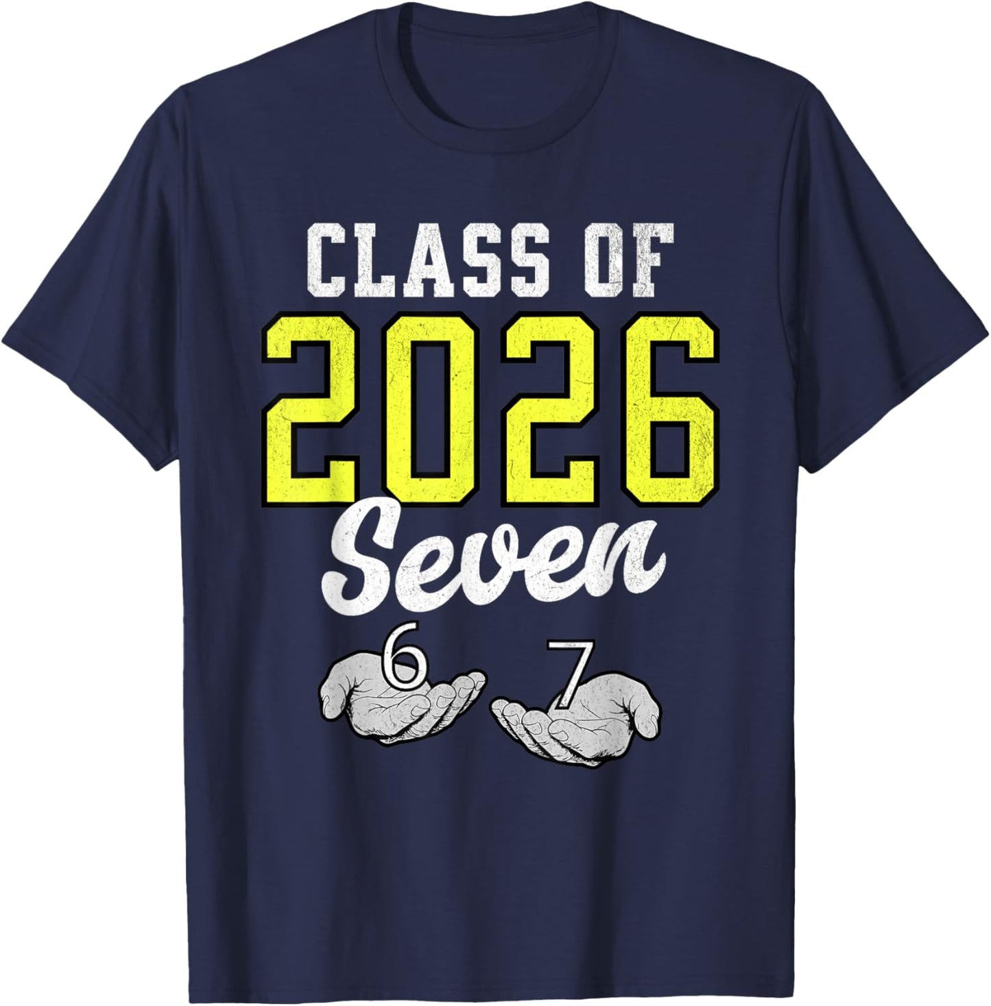 Class of 2026 Six Seven Senior Yellow Graduation 6 7 Funny T-Shirt - T-Shirt | Navy