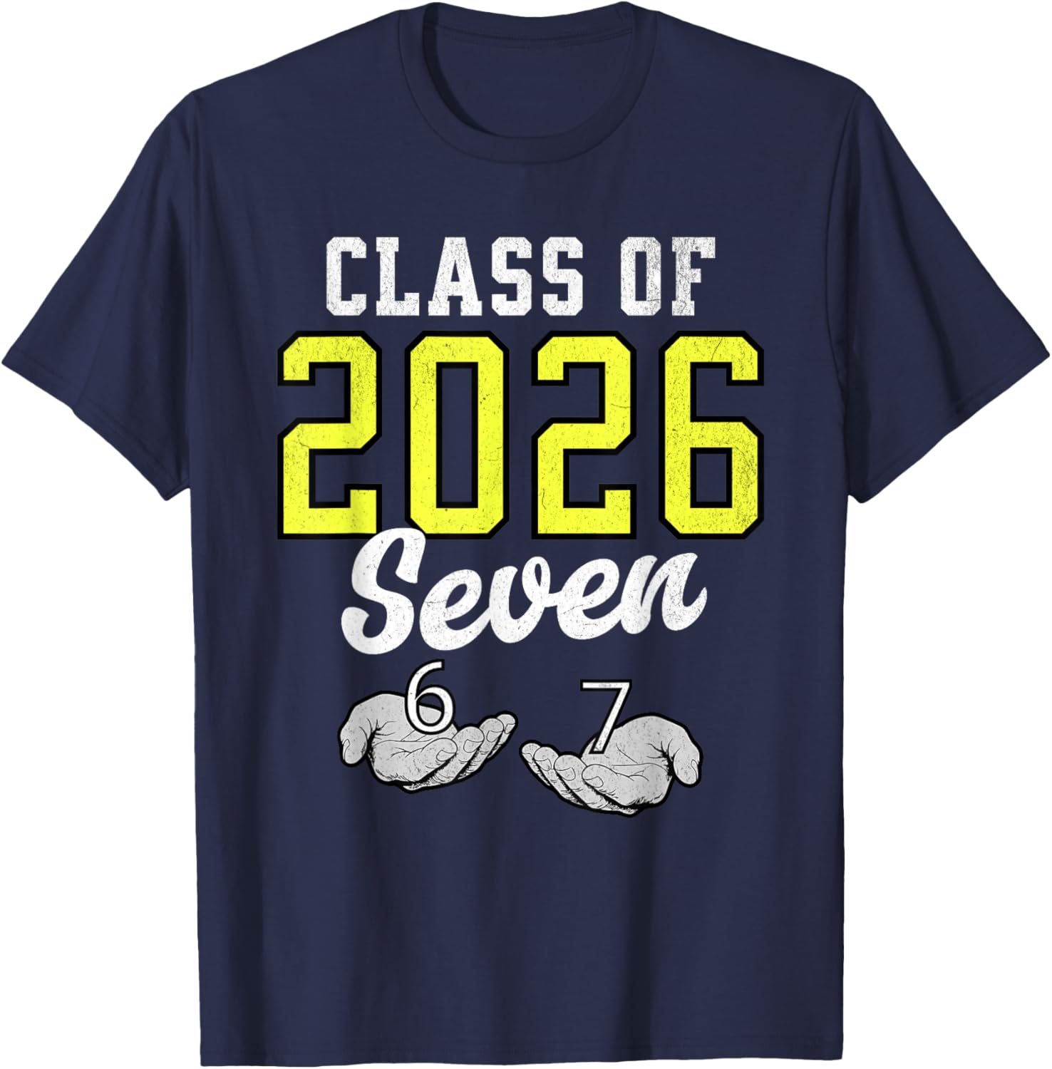 Class of 2026 Six Seven Senior Yellow Graduation 6 7 Funny T-Shirt - T-Shirt | Navy