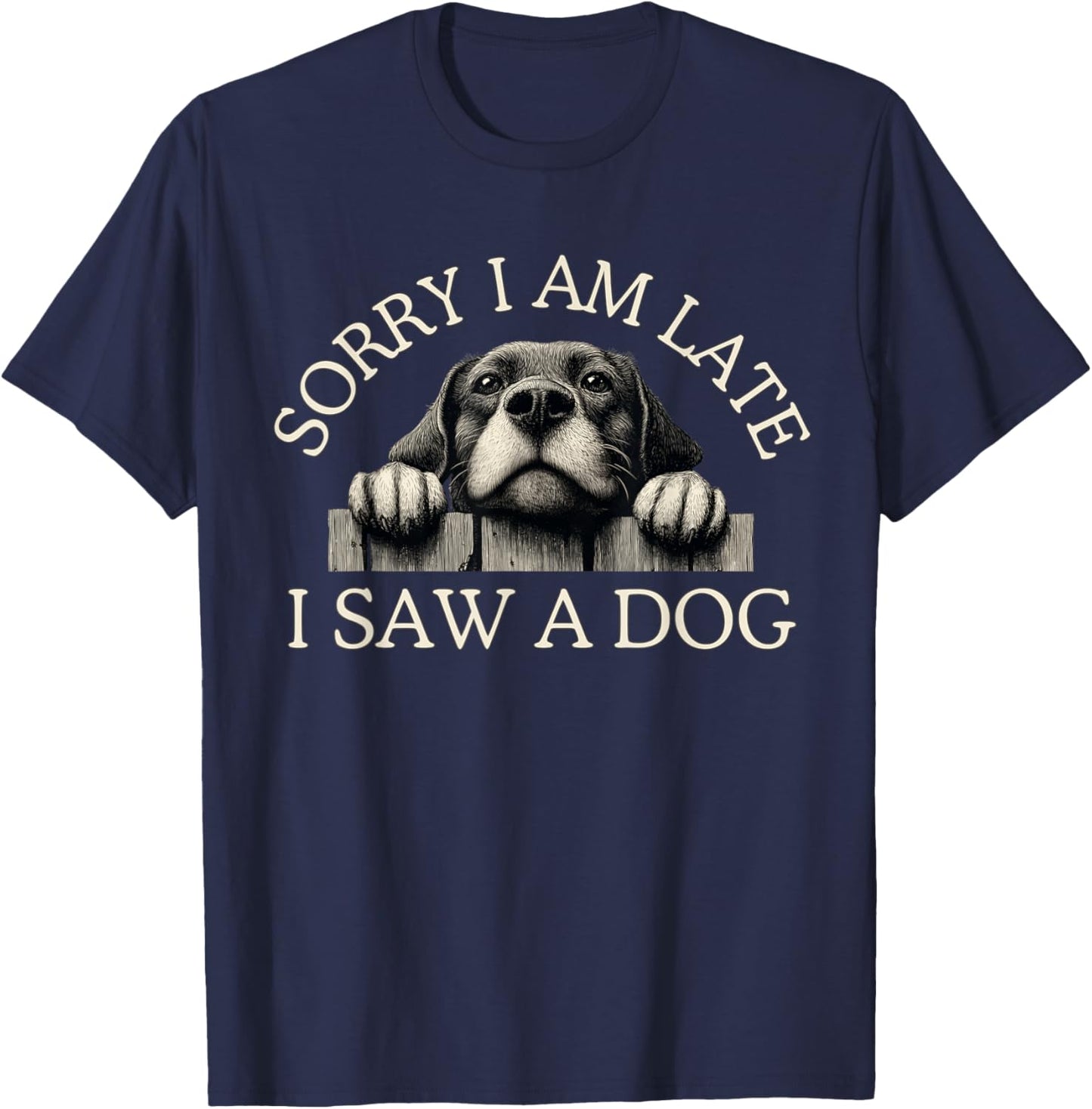 Sorry I Am Late I Saw A Dog T-Shirt - T-Shirt | Navy